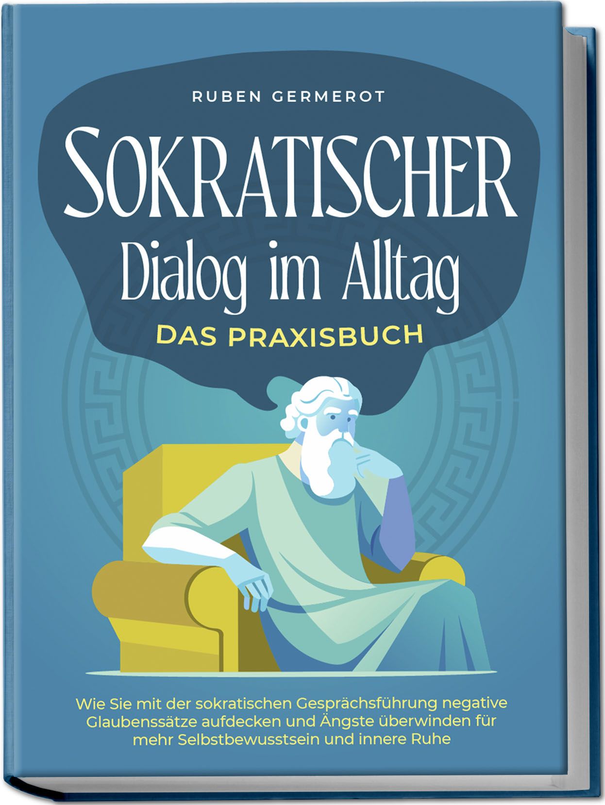Sokratischer Dialog im Alltag - Das Praxisbuch: Wie Sie mit der sokratischen Gesprächsführung