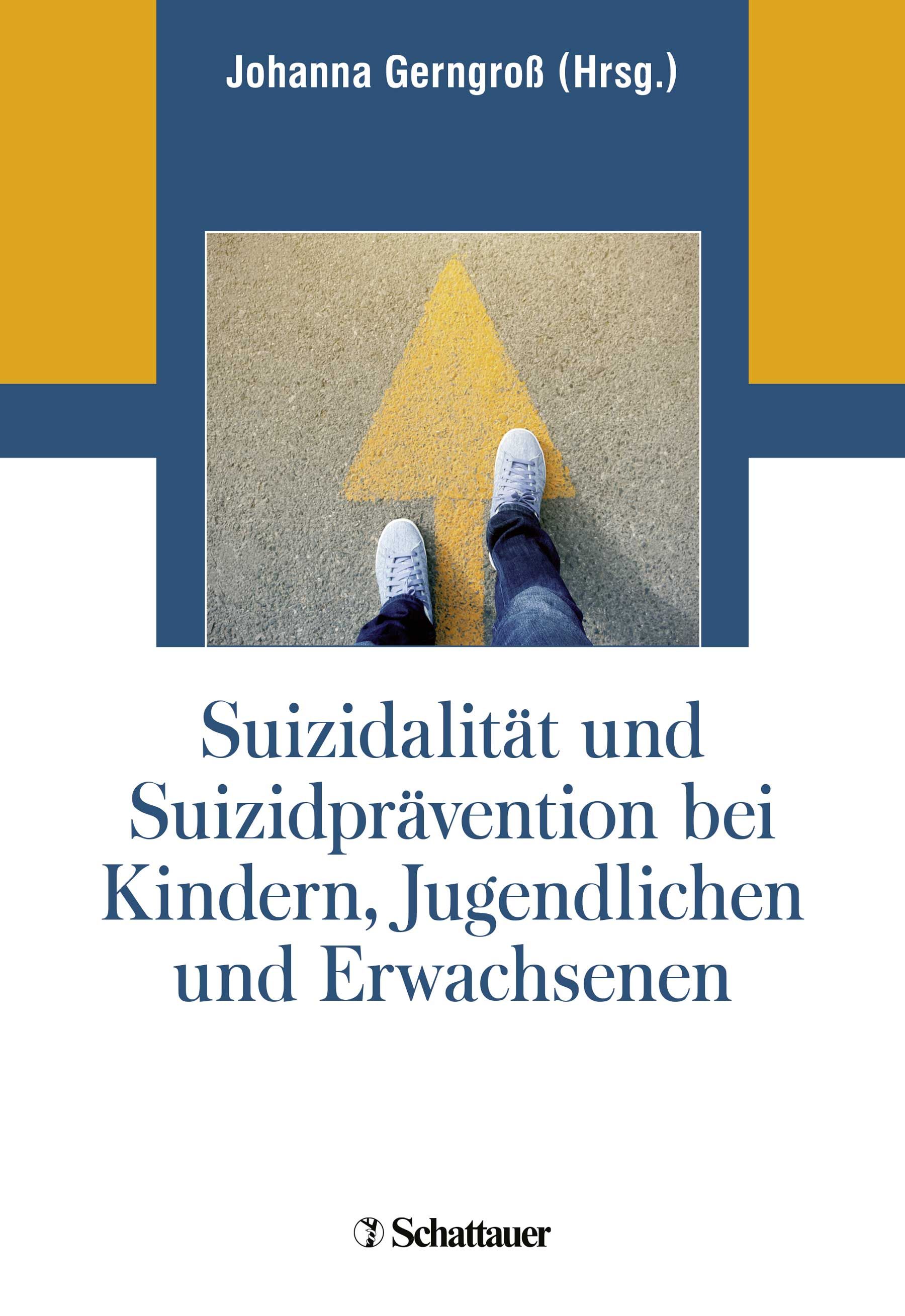 Buchcover: Titel „Suizidalität und Suizidprävention bei Kindern, Jugendlichen und Erwachsenen“. Autor: Johanna Gerngroß. Verlag: Schattauer. Füße auf gelbem Pfeil.