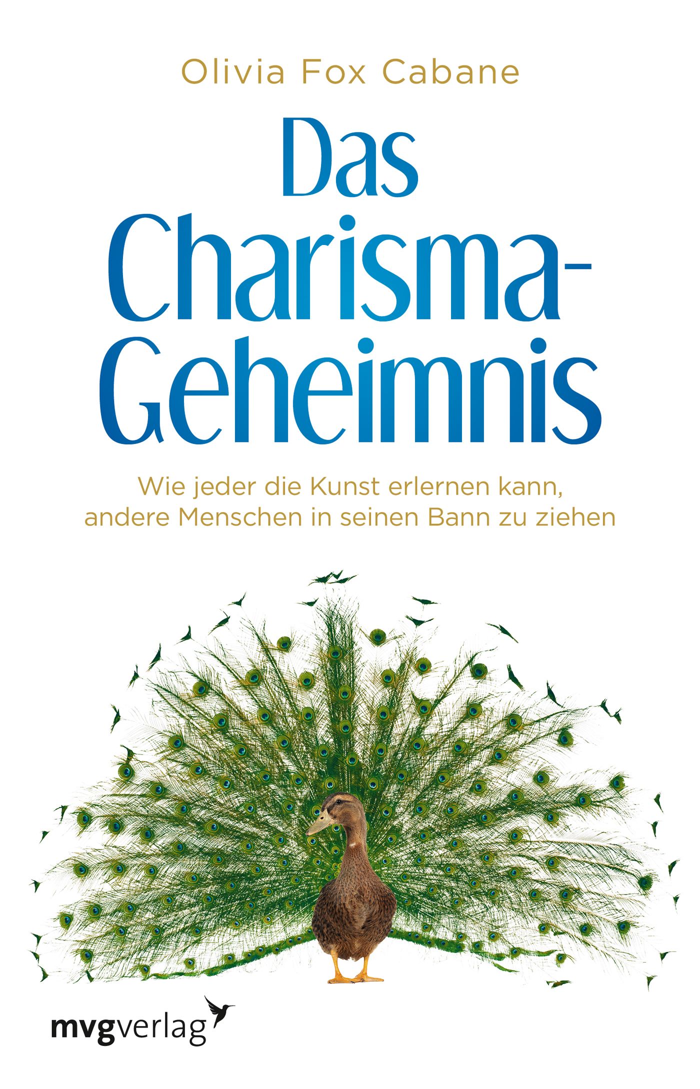 Buchcover mit Titel "Das Charisma-Geheimnis". Autorin: Olivia Fox Cabane. Abbildung: Ente mit Pfauenfedern. Verlag: mvgverlag.
