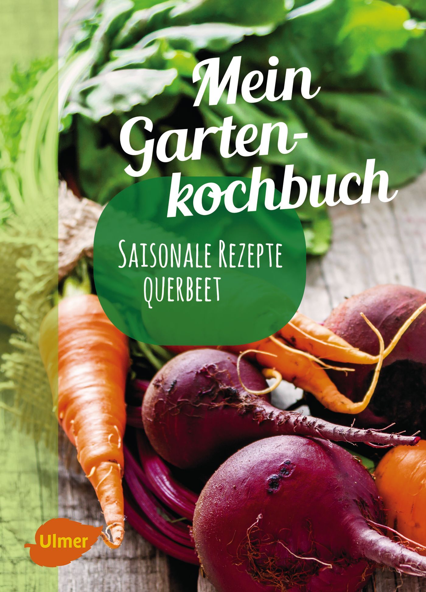 Buchcover mit Titel "Mein Gartenkochbuch". Auf dem Cover Gemüse wie Karotten und rote Bete. Der Verlag ist Ulmer.
