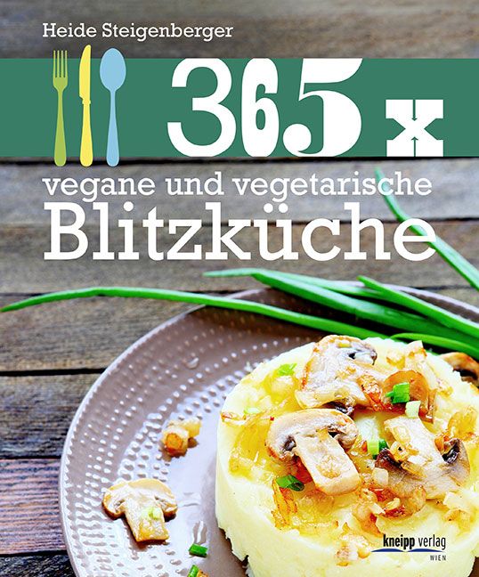 Buchcover mit Titel "365 x vegane und vegetarische Blitzküche". Autor: Heide Steigenberger. Essen auf Teller.