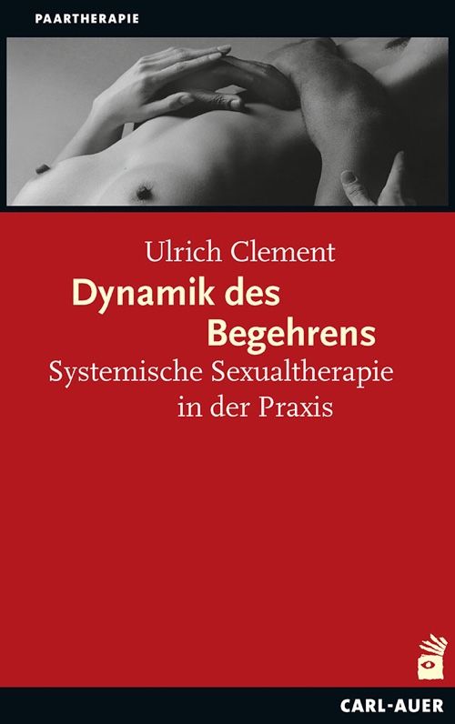 Buchcover. Titel: Dynamik des Begehrens. Autor: Ulrich Clement. Verlag: Carl-Auer. Hintergrund: Paar, Hände auf Brust.