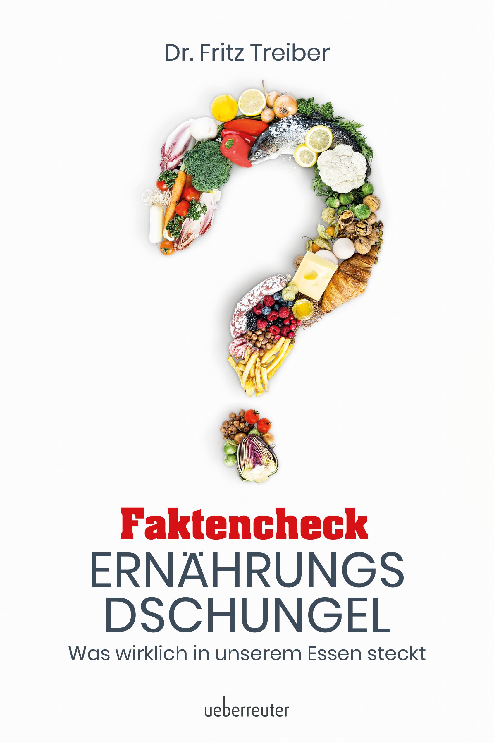 Buchcover mit Fragezeichen aus Lebensmitteln. Titel: Faktencheck Ernährungsdschungel. Autor: Dr. Fritz Treiber. Verlag: ueberreuter.