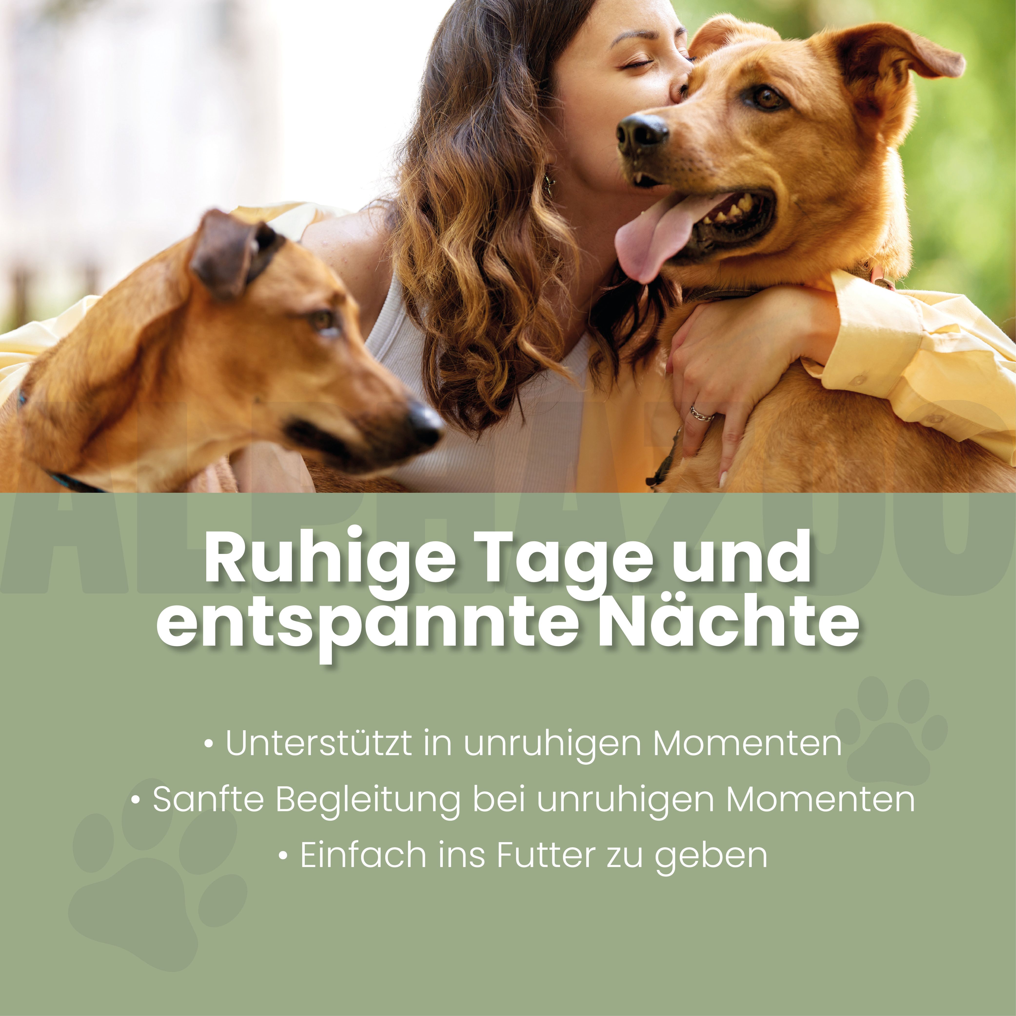 Frau umarmt zwei Hunde. Text: Ruhige Tage und entspannte Nächte. Unterstützt in unruhigen Momenten. Sanfte Begleitung bei unruhigen Momenten. Einfach ins Futter zu geben.