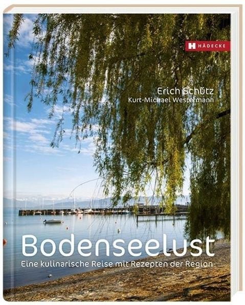 Bodenseelust Eine kulinarische Reise mit Rezepten der Region
