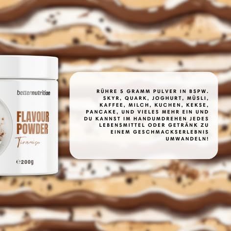 Weißes Produktgebinde mit Aufschrift. Text: better nutrition, Flavour Powder, Tiramisu, e200g. Text: Rühre 5g Pulver in BSPW, Skyr, Quark, Joghurt, Müsli...