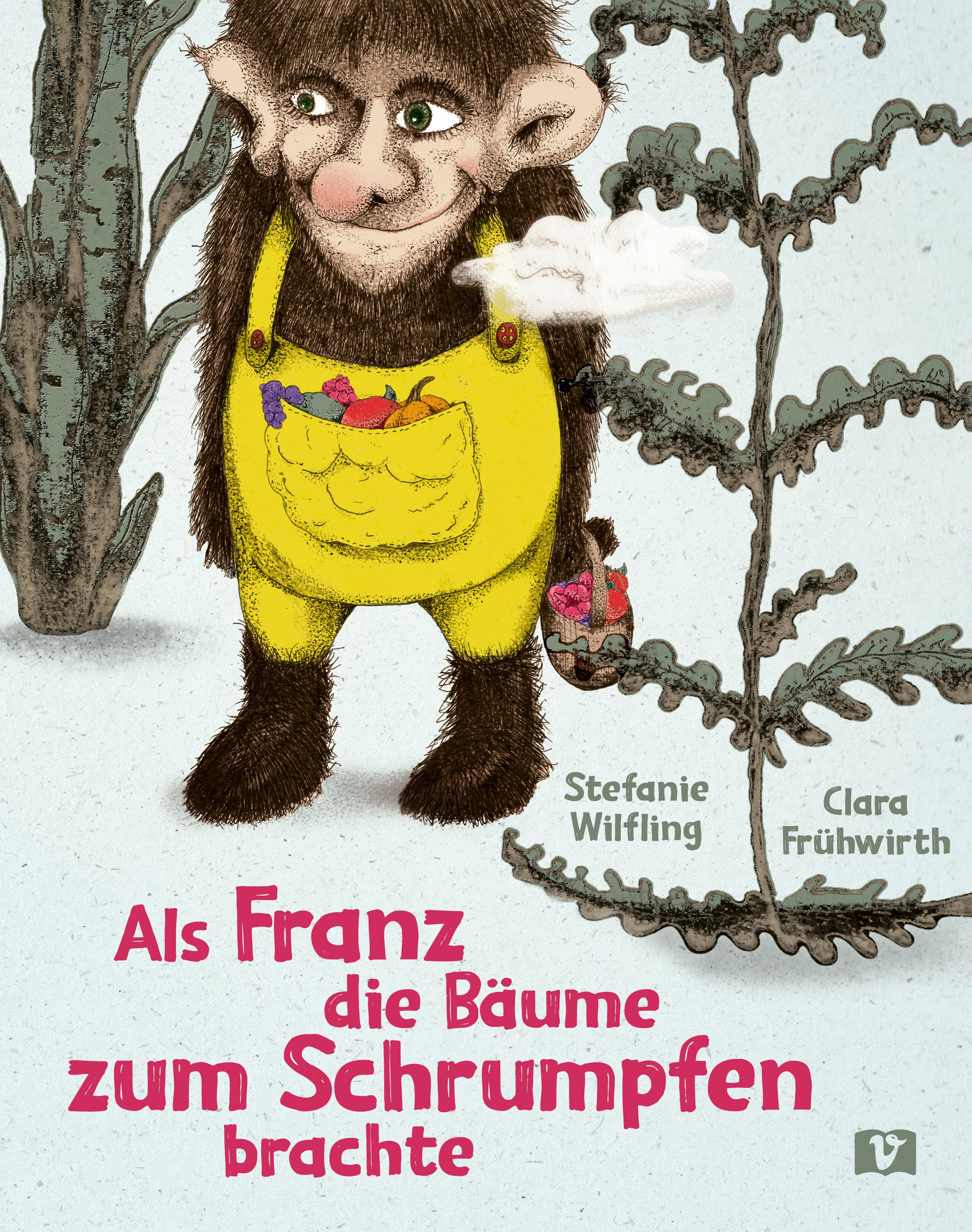 Buchcover. Titel: Als Franz die Bäume zum Schrumpfen brachte. Autorinnen: Stefanie Wilfling, Clara Frühwirth. Illustration: Figur mit gelber Latzhose.