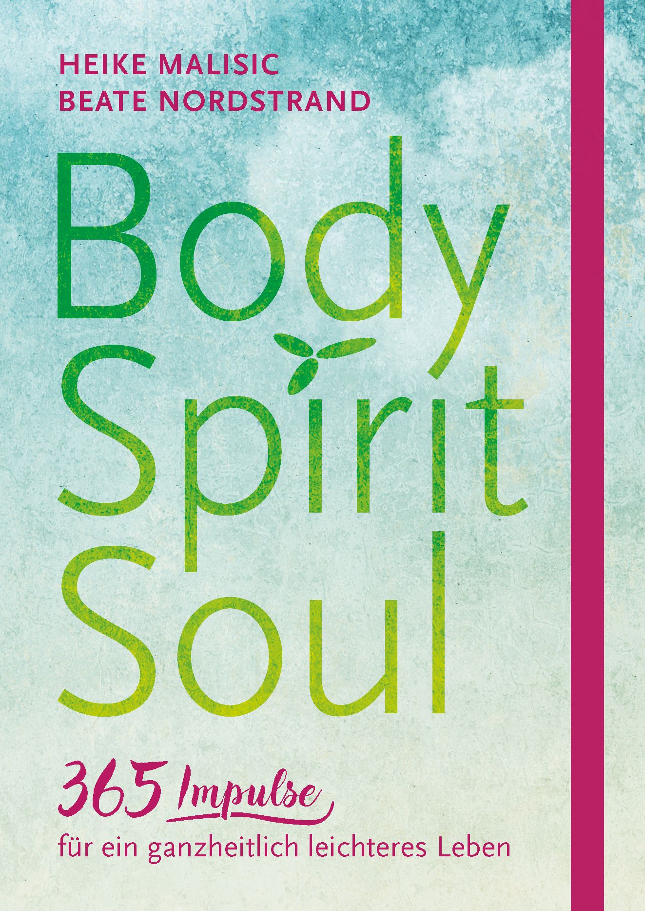 Buchcover mit Titel Body Spirit Soul. Autoren: Heike Malisic, Beate Nordstrand. Untertitel: 365 Impulse für ein ganzheitlich leichteres Leben.