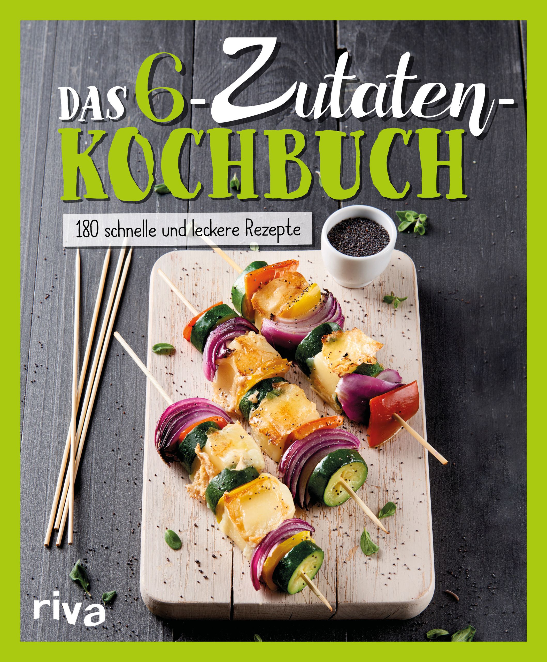 Kochbuch mit dem Titel "Das 6-Zutaten-Kochbuch". Auf dem Cover sind Spieße mit Gemüse und Käse abgebildet. Das Logo von "riva" ist sichtbar.