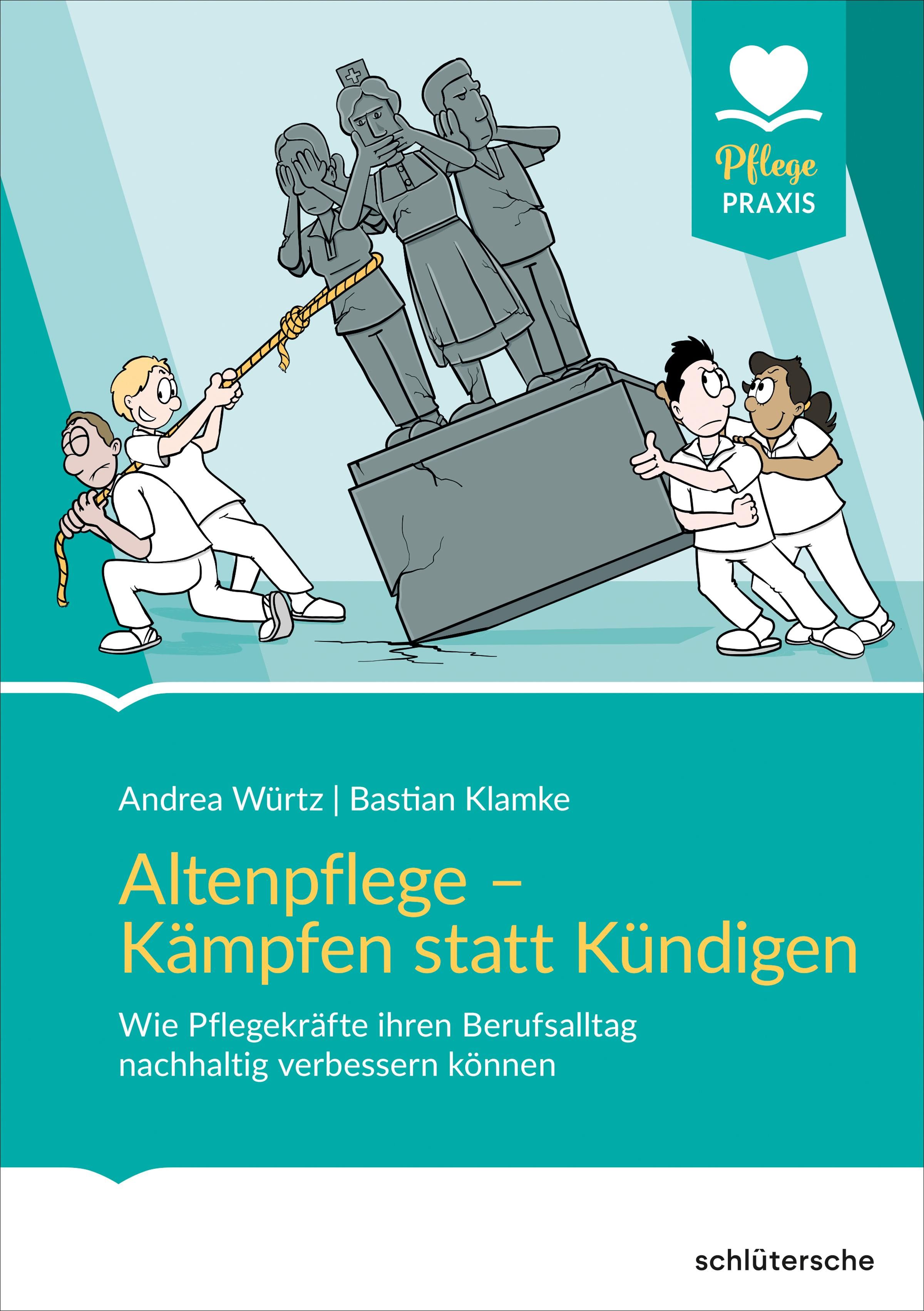 Altenpflege - Kämpfen statt Kündigen Wie Pflegekräfte ihren Berufsalltag nachhaltig verbessern kö...