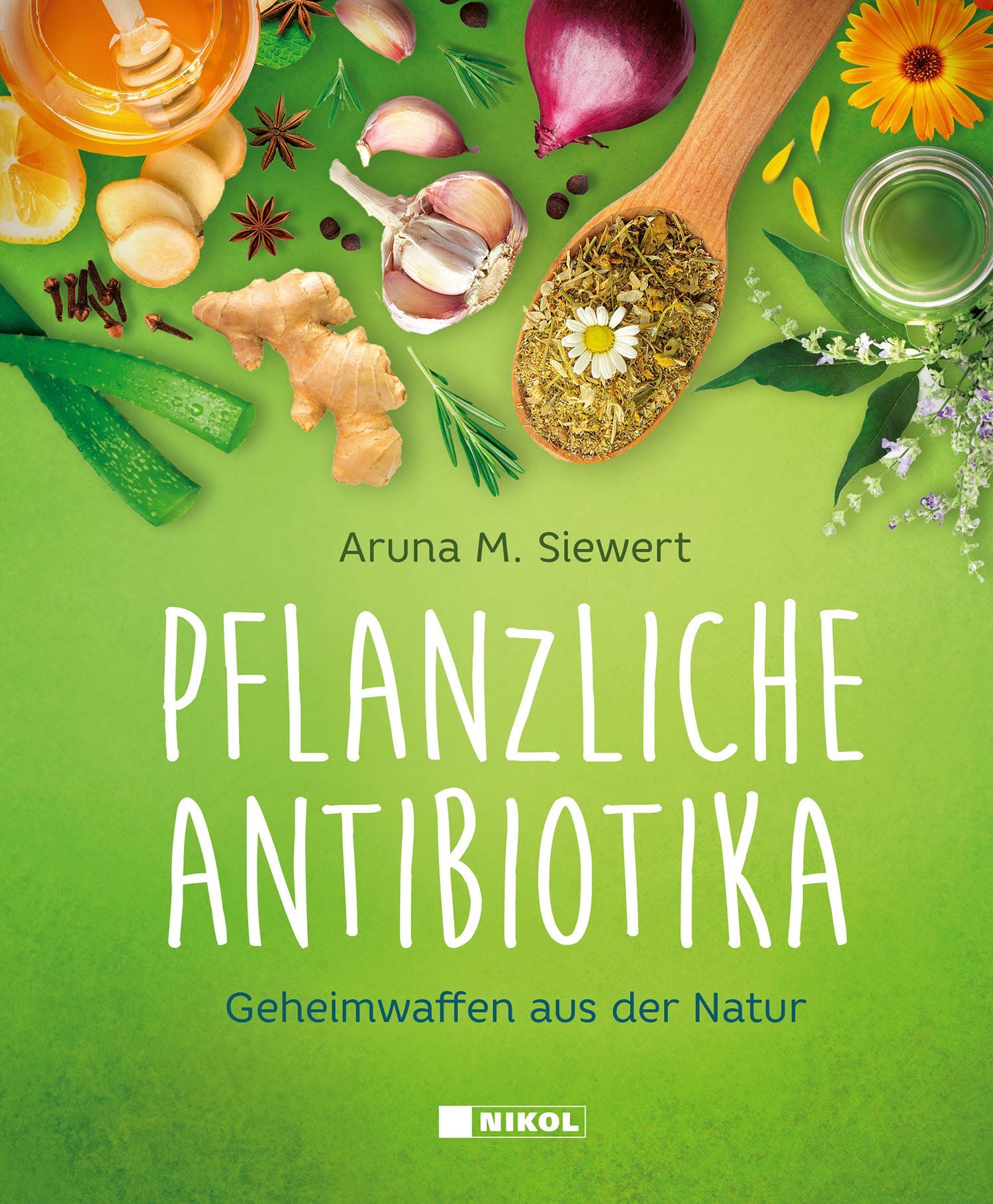 Buchcover mit Titel "Pflanzliche Antibiotika". Autor: Aruna M. Siewert. Auf grünem Hintergrund Kräuter, Knoblauch, Zwiebel, Honig und Zitrone.