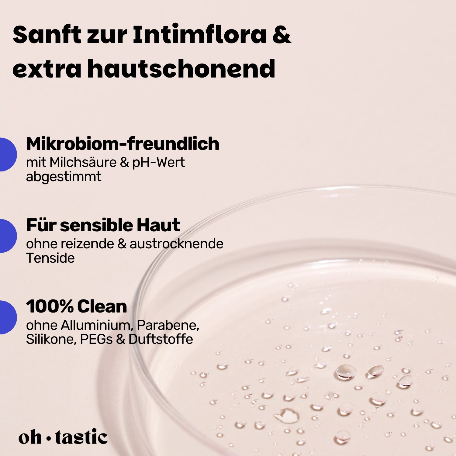 Petrischale mit Flüssigkeit. Text: Sanft zur Intimflora & extra hautschonend. oh.tastic.