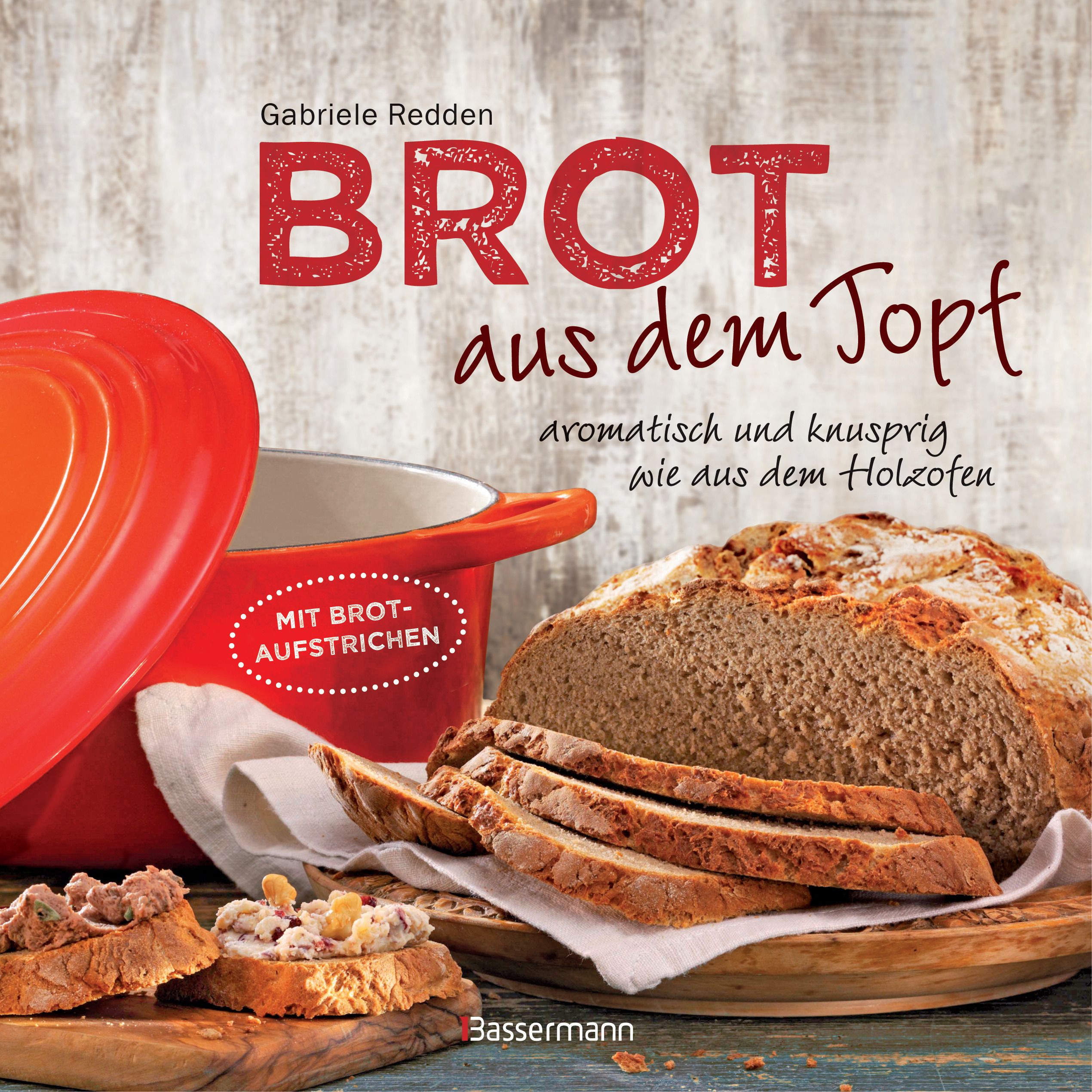 Brot aus dem gusseisernen Topf - Die besten Rezepte für Sauerteig, Hefeteig, süße Brote,