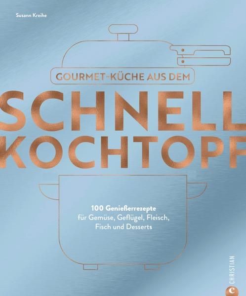 Buchcover mit Titel: Gourmetküche aus dem Schnellkochtopf. Autorin: Susann Kreihe. 100 Rezepte für Gemüse, Geflügel, Fleisch, Fisch und Desserts.