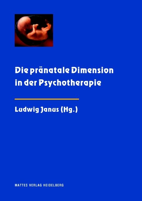 Buchcover mit blauem Hintergrund. Titel: Die pränatale Dimension in der Psychotherapie. Autor: Ludwig Janus. Verlag: Mattes Verlag Heidelberg. Oben: Fötus.