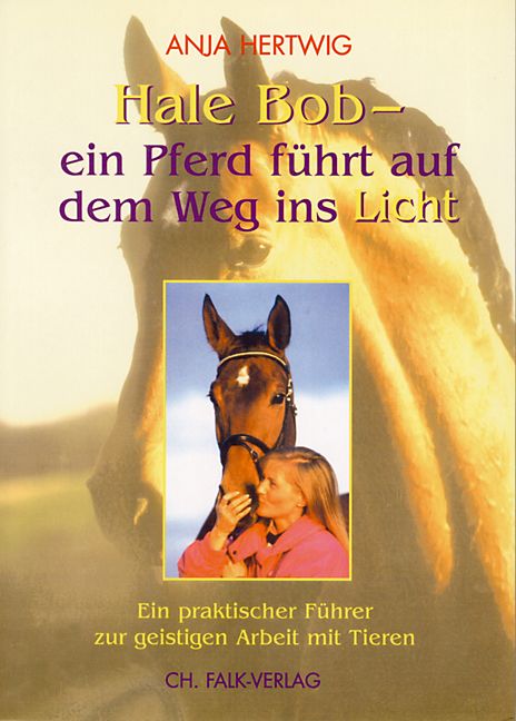 Buchcover mit Titel "Hale Bob - ein Pferd führt auf dem Weg ins Licht". Bild zeigt Pferd und Frau. Autor: Anja Hertwig, Verlag: CH. FALK-VERLAG.