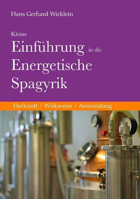 Buchcover: "Kleine Einführung in die Energetische Spagyrik". Autor: Hans Gerhard Wicklein. Hintergrund: Destillationsanlage.