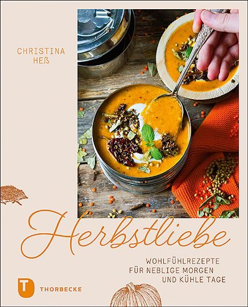 Herbstliebe Wohlfühlrezepte für neblige Morgen und kühle Tage
