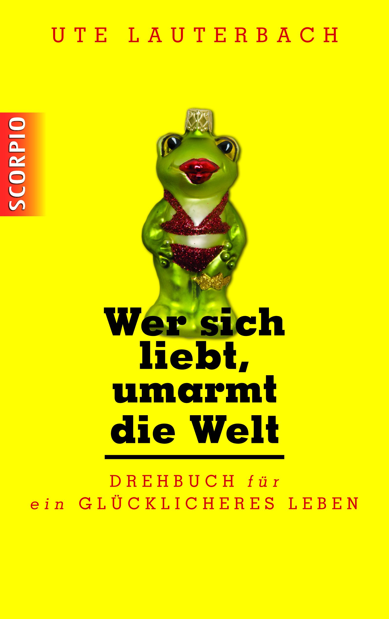 Buchcover mit Froschfigur in rotem Bikini. Titel: Wer sich liebt, umarmt die Welt. Autor: Ute Lauterbach. Gelber Hintergrund.