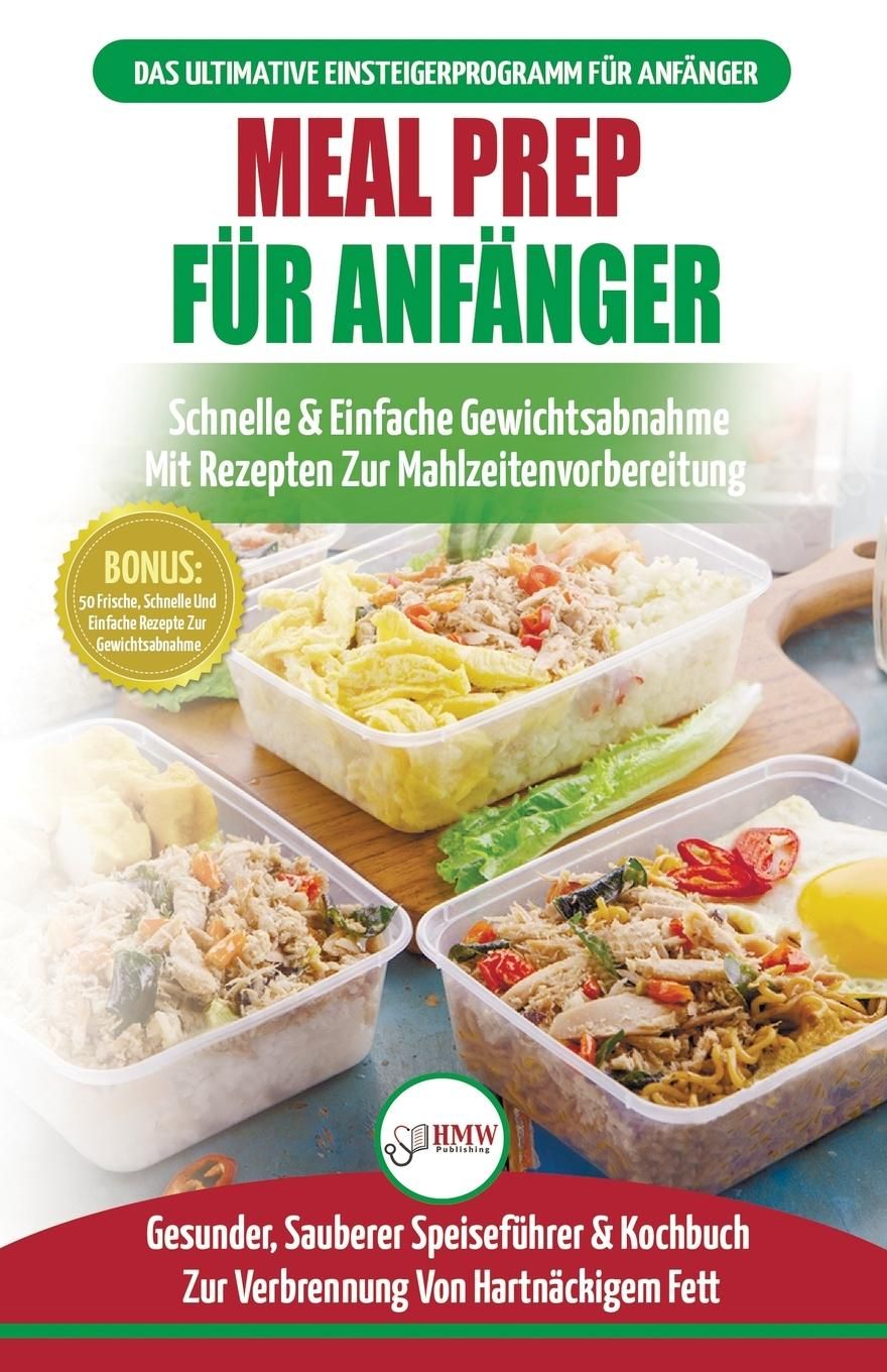 Meal Prep Für Anfänger Die Ultimative Anleitung Für Anfänger Zur Schnellen Und Einfachen Zubereit...