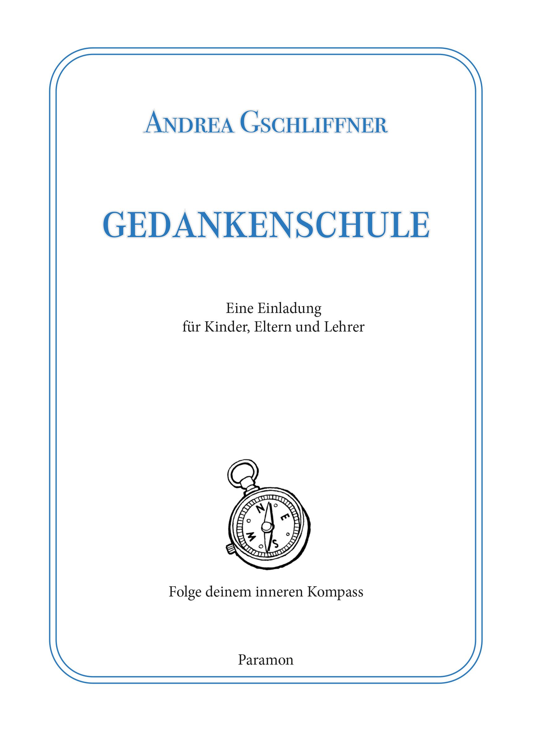 Buchcover mit blauem Rahmen. Titel: GEDANKENSCHULE. Autor: Andrea Gschliiffner. Untertitel: Eine Einladung für Kinder, Eltern und Lehrer. Kompass-Illustration.