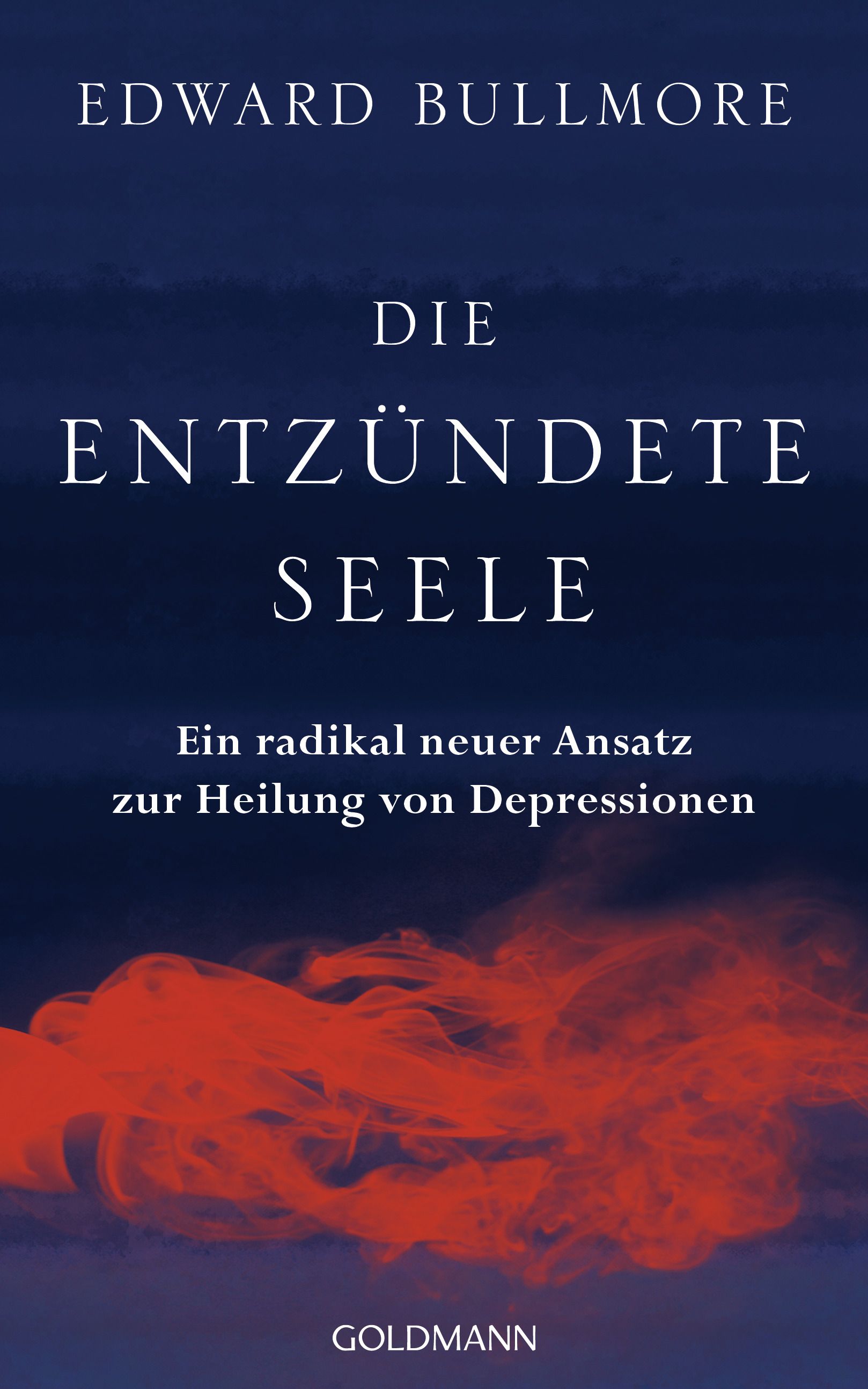 Buchcover mit Titel "Die entzündete Seele" von Edward Bullmore. Untertitel: Ein radikal neuer Ansatz zur Heilung von Depressionen. Verlag: Goldmann.