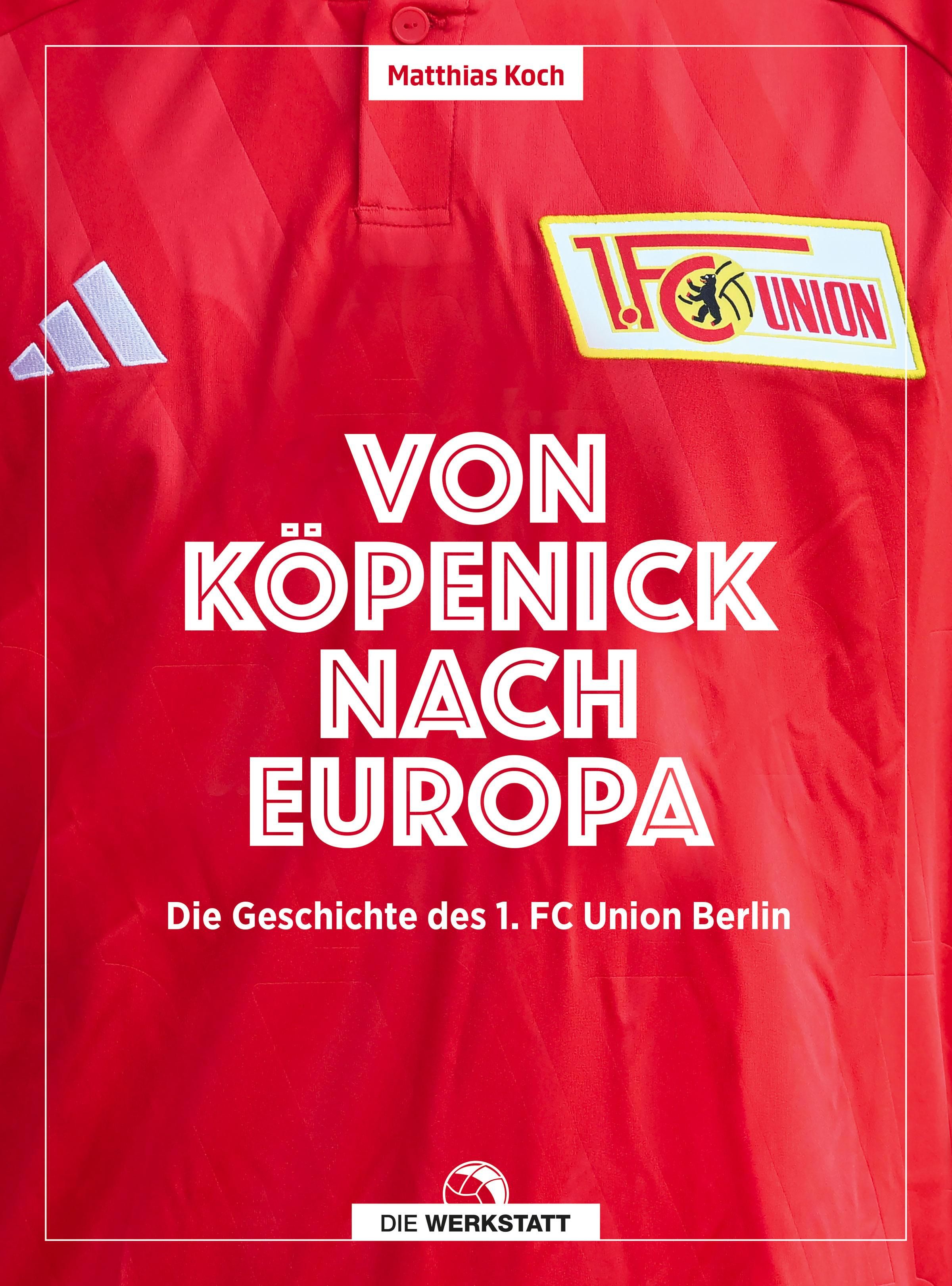 Von Köpenick nach Europa Die Geschichte des 1. FC Union Berlin