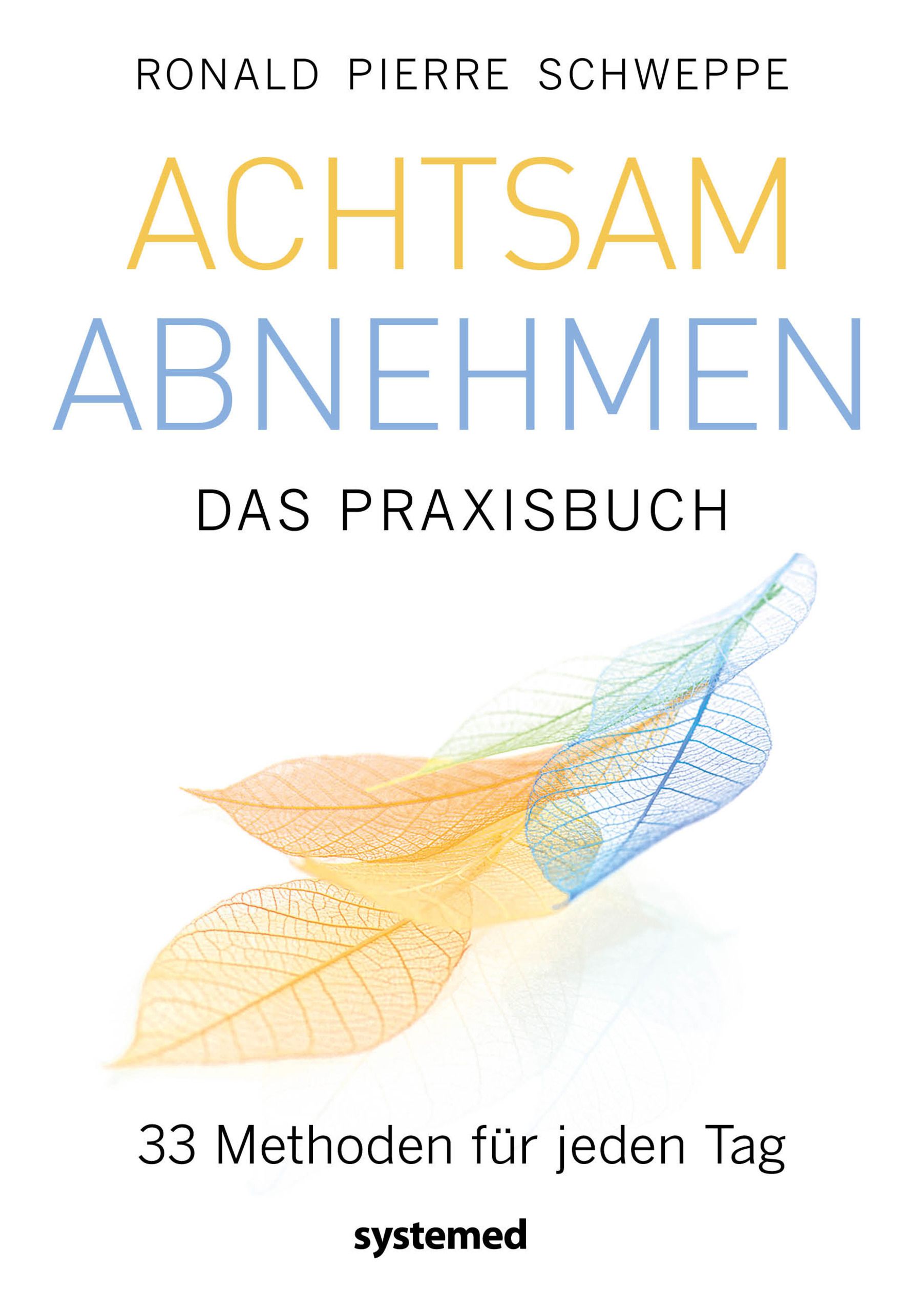 Buchcover: "Achtsam abnehmen - Das Praxisbuch". Titel in Gelb und Blau. Blätter-Illustration. Autor: Ronald Pierre Schweppe.