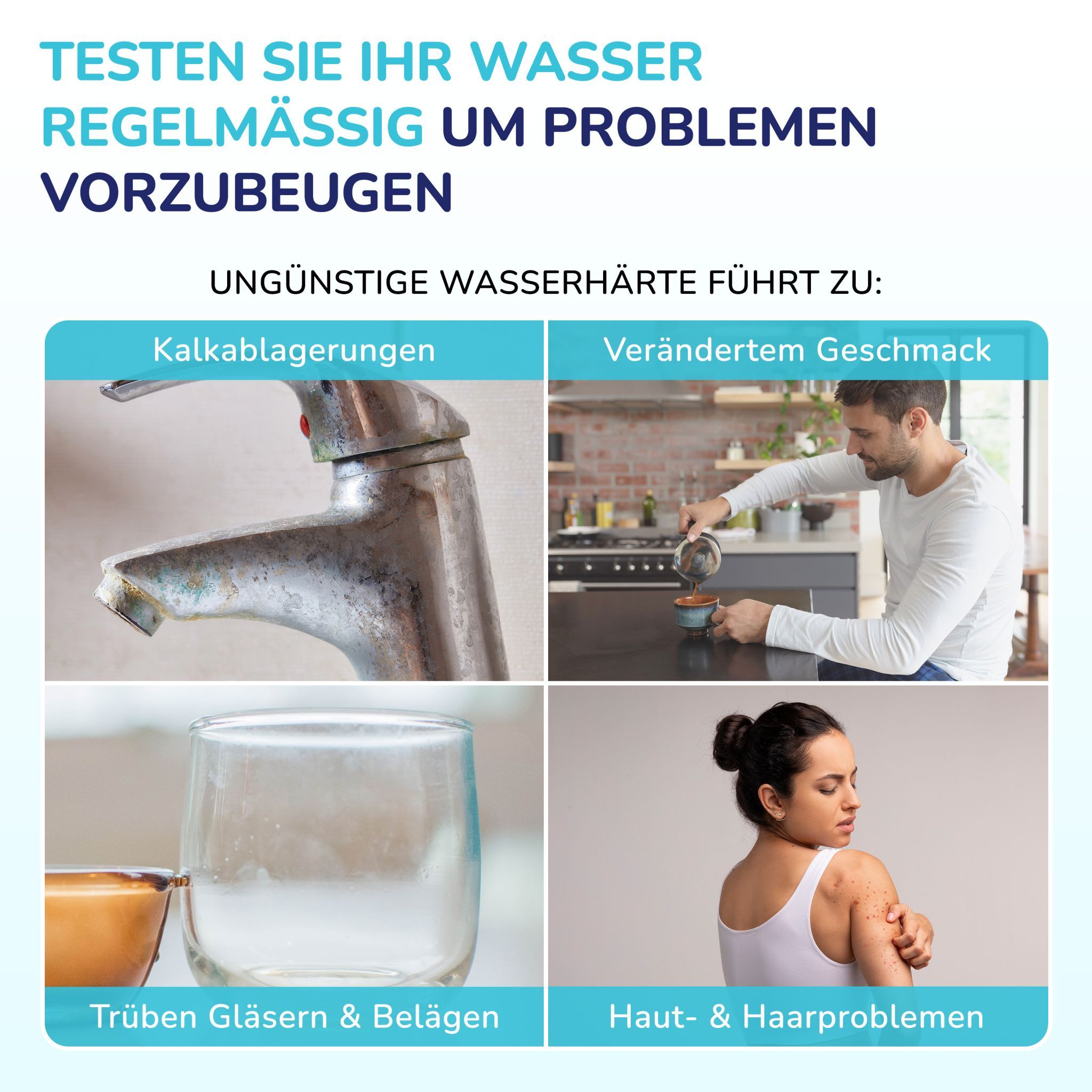 Vier Bilder zeigen Probleme durch Wasserhärte: Kalkablagerungen, veränderter Geschmack, trübe Gläser, Haut- und Haarprobleme. Text: Testen Sie Ihr Wasser.