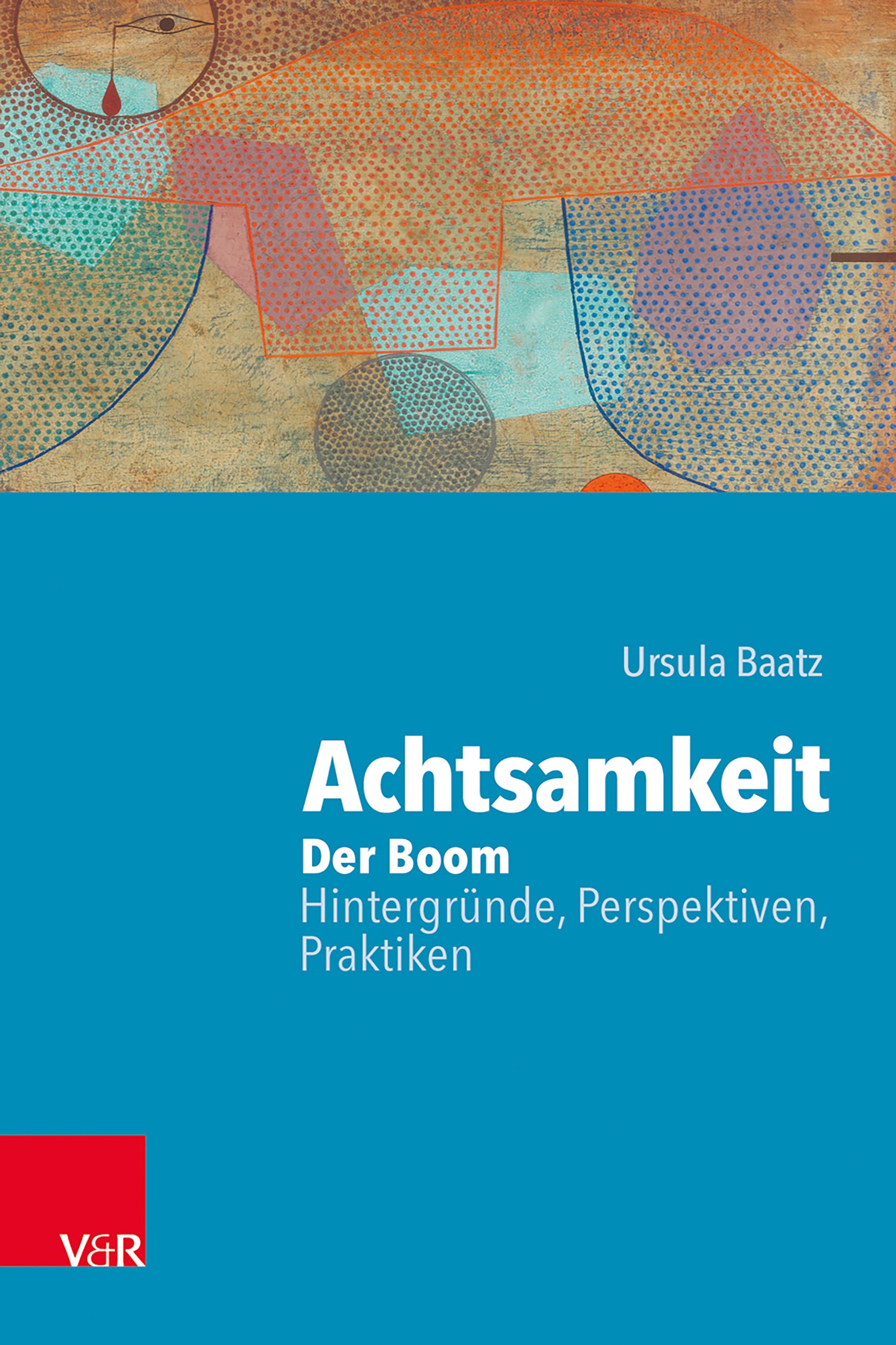 Buchcover. Titel: Achtsamkeit. Autorin: Ursula Baatz. Verlag V&R. Hintergrund: abstrakte Malerei in Erdtönen und Blau.