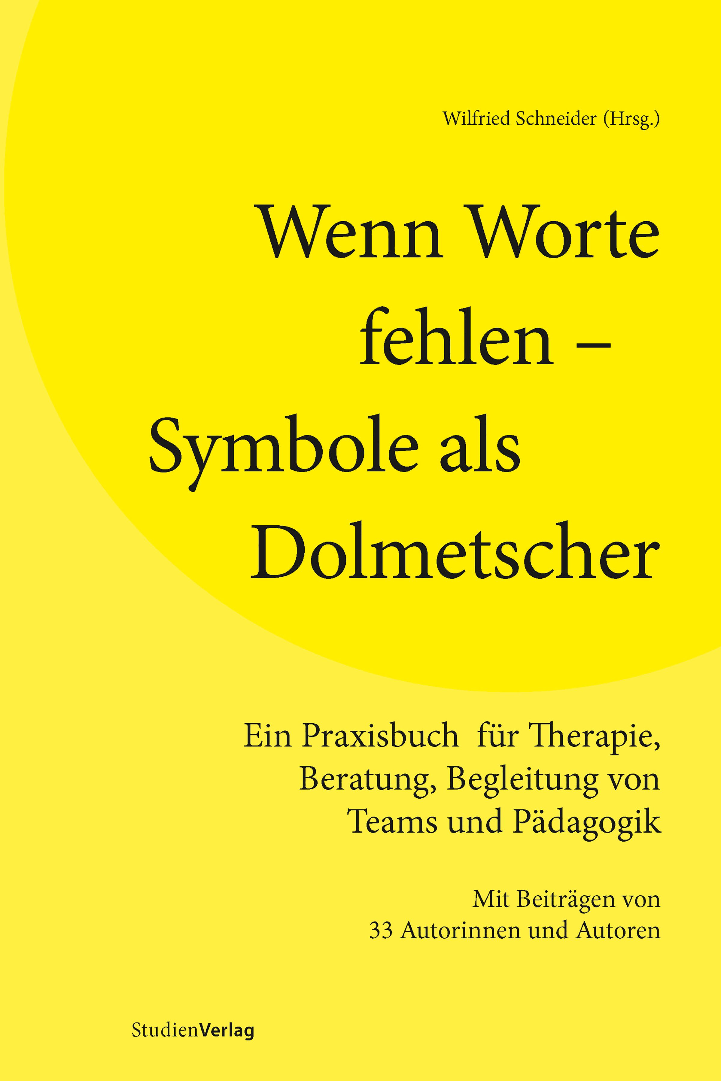 Buchcover mit gelbem Hintergrund. Titel: Wenn Worte fehlen – Symbole als Dolmetscher. Autor: Wilfried Schneider. Untertitel: Praxisbuch für Therapie.