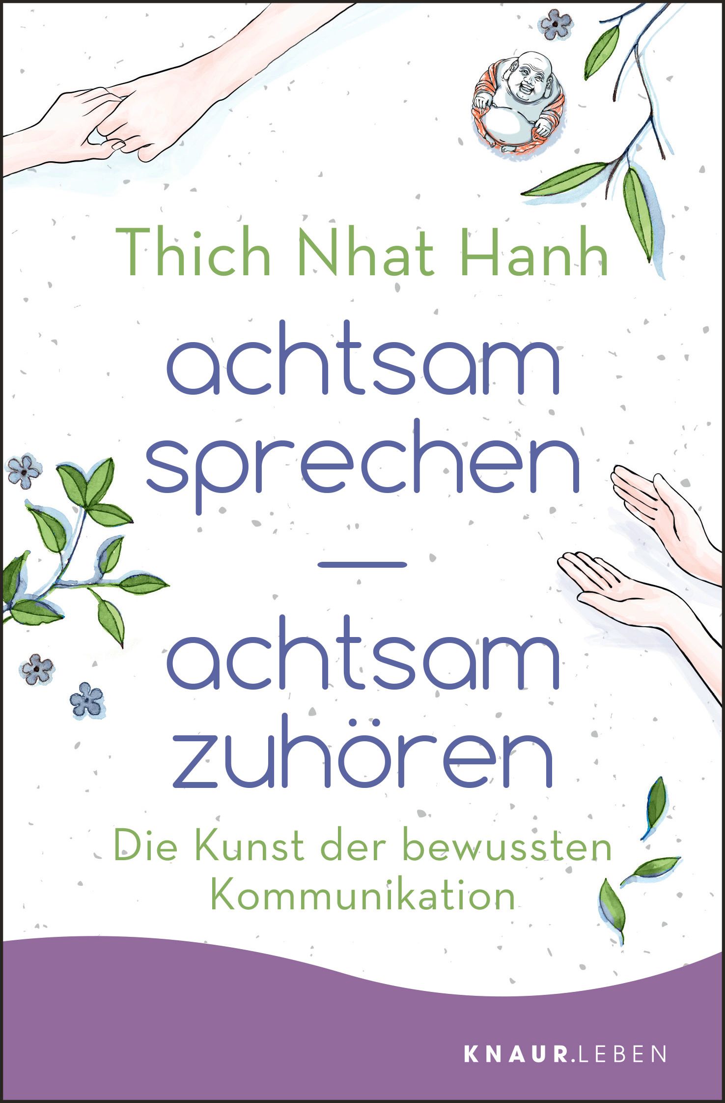 Buchcover mit Titel: achtsam sprechen - achtsam zuhören. Autor: Thich Nhat Hanh. Verlag: Knaur.leben. Illustrationen von Händen und Buddha.