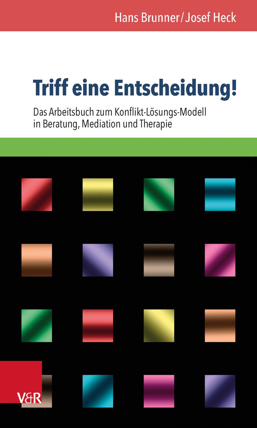 Buchcover: "Triff eine Entscheidung!" von Hans Brunner/Josef Heck. Arbeitsbuch zur Konfliktlösung in Beratung, Mediation und Therapie. V&R Verlag.