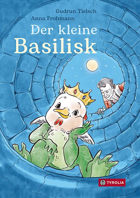 Buchcover: "Der kleine Basilisk". Illustration eines Basilisken mit Krone in einem Brunnen. Autor: Gudrun Tielsch, Anna Frohmann. Verlag Tyrolia.
