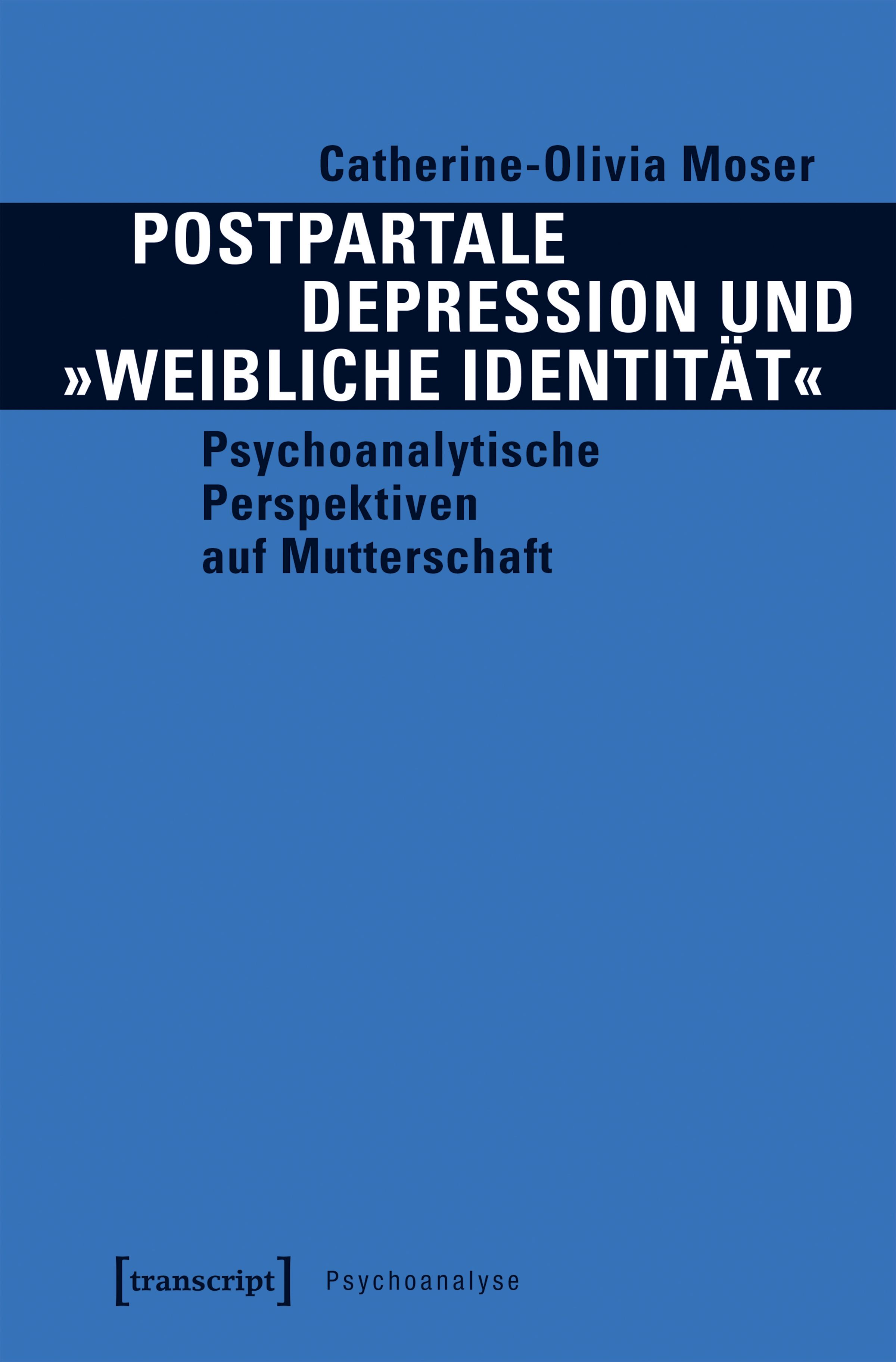 Buchcover: Titel „Postpartale Depression und »weibliche Identität«“. Autorin: Catherine-Olivia Moser. Untertitel: Psychoanalytische Perspektiven auf Mutterschaft.