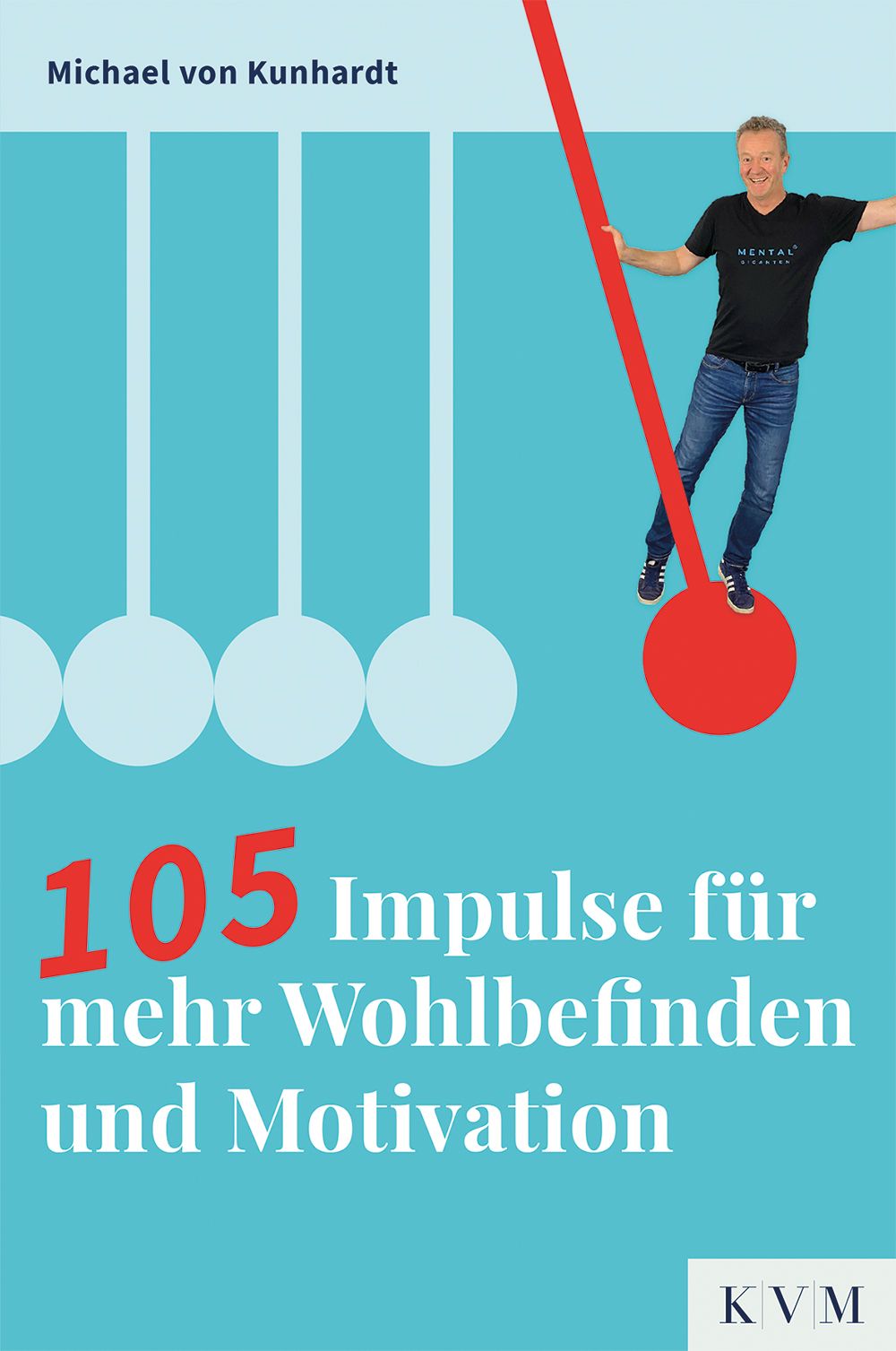 Buchcover mit Titel "105 Impulse für mehr Wohlbefinden und Motivation". Autor Michael von Kunhardt. Mann auf roter Kugel.