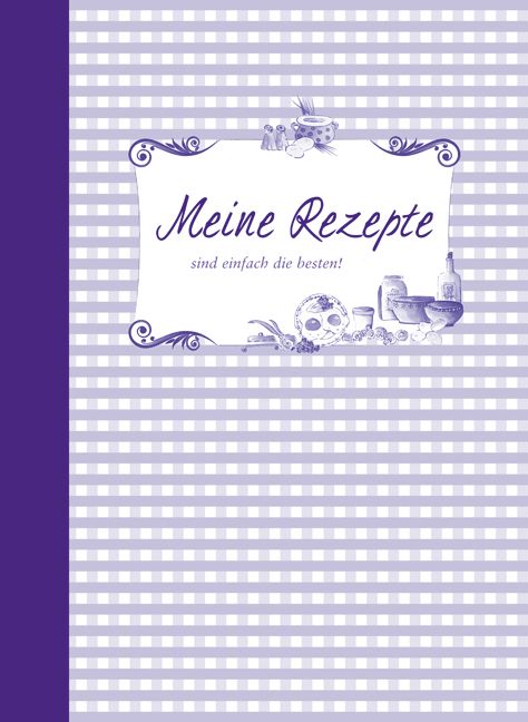 Lila Kochbuch mit dem Titel "Meine Rezepte". Auf weißem Feld mit Illustrationen von Küchenutensilien und Speisen.
