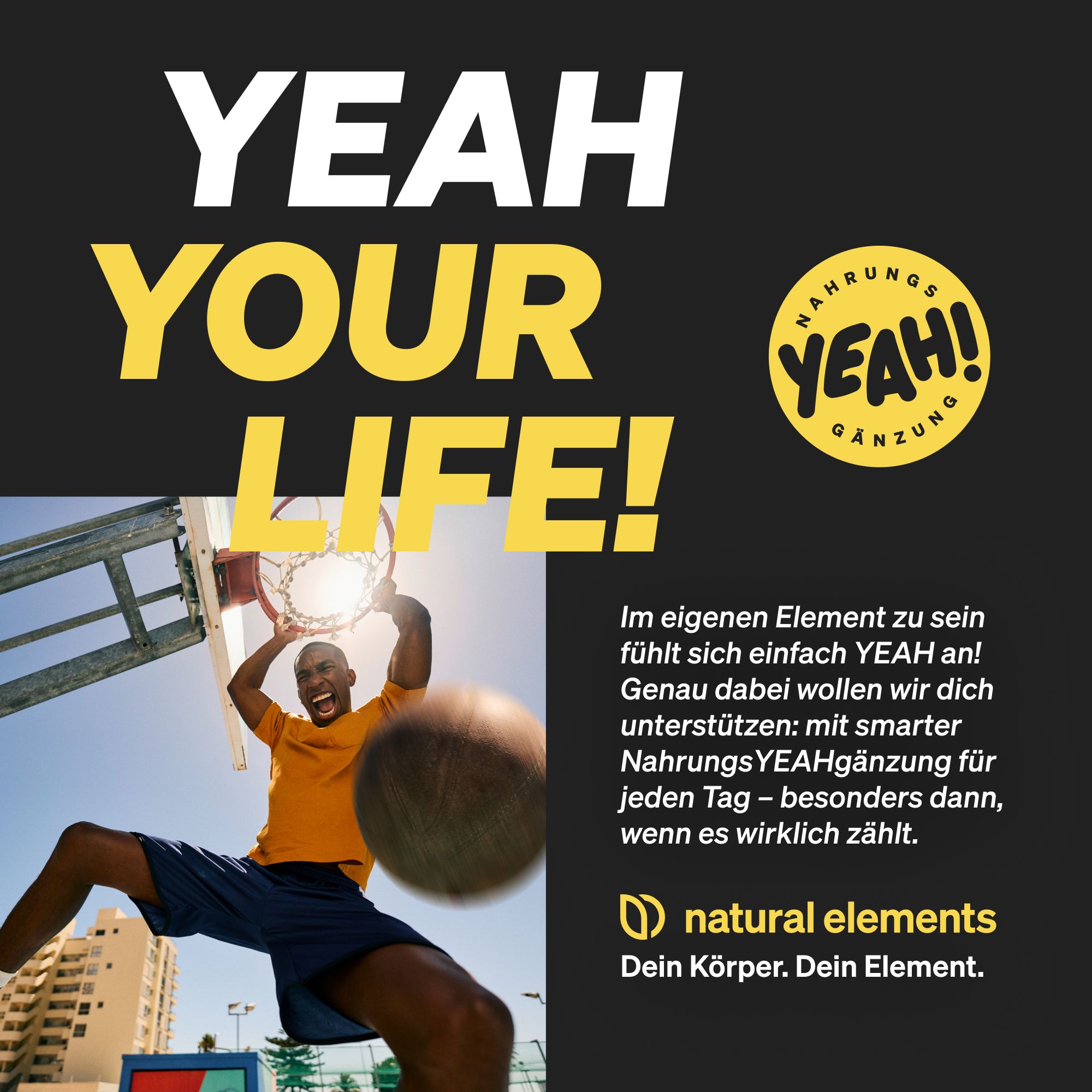 Ein Mann spielt Basketball und wirft den Ball in den Korb. Großer Text: YEAH YOUR LIFE!