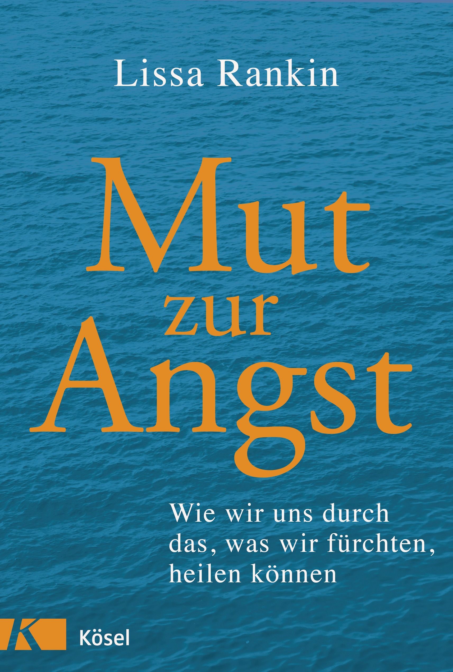 Buchcover mit Titel "Mut zur Angst" von Lissa Rankin. Blauer Hintergrund mit orangefarbener Schrift. Verlag Kösel.