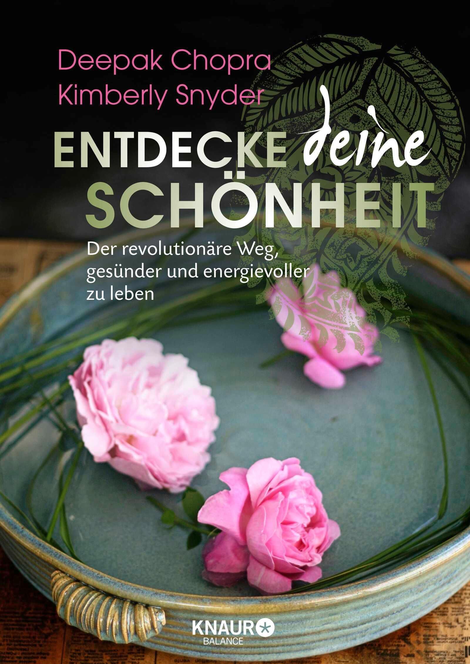Buchcover mit Titel "Entdecke deine Schönheit". Autoren: Deepak Chopra, Kimberly Snyder. Rosa Rosen in Schale. Verlag Knaur Balance.