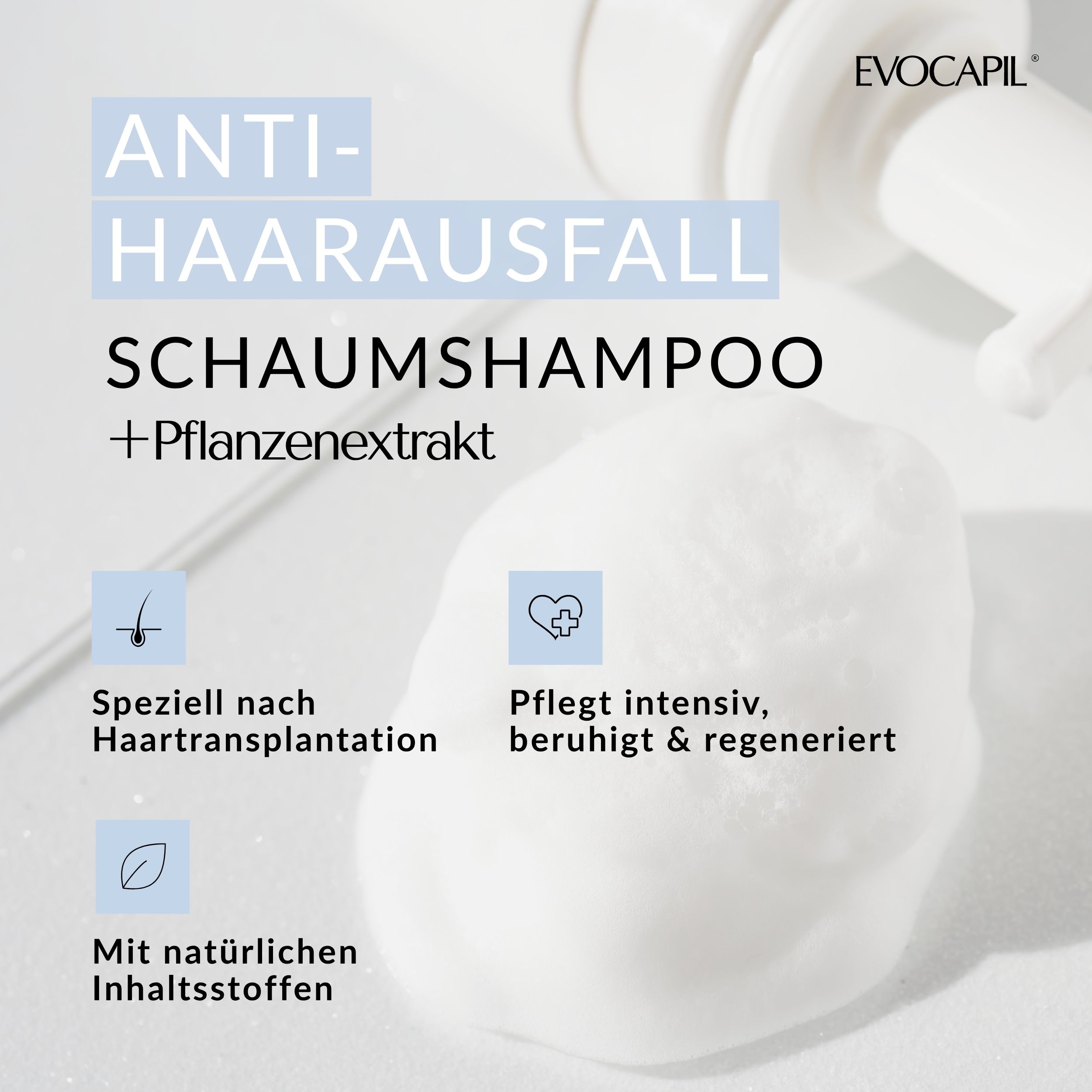 Nahaufnahme von Schaum. Text: Anti-Haarausfall, Schaumshampoo +Pflanzenextrakt. Speziell nach Haartransplantation.
