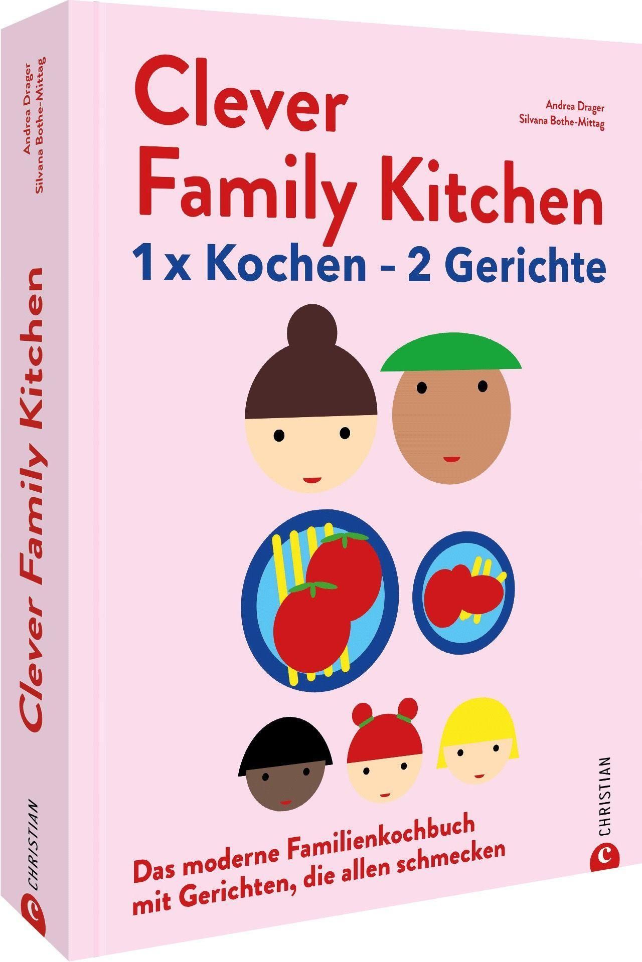 Clever Family Kitchen 1 x kochen - 2 Gerichte. Das moderne Familienkochbuch mit Rezepten, die all...