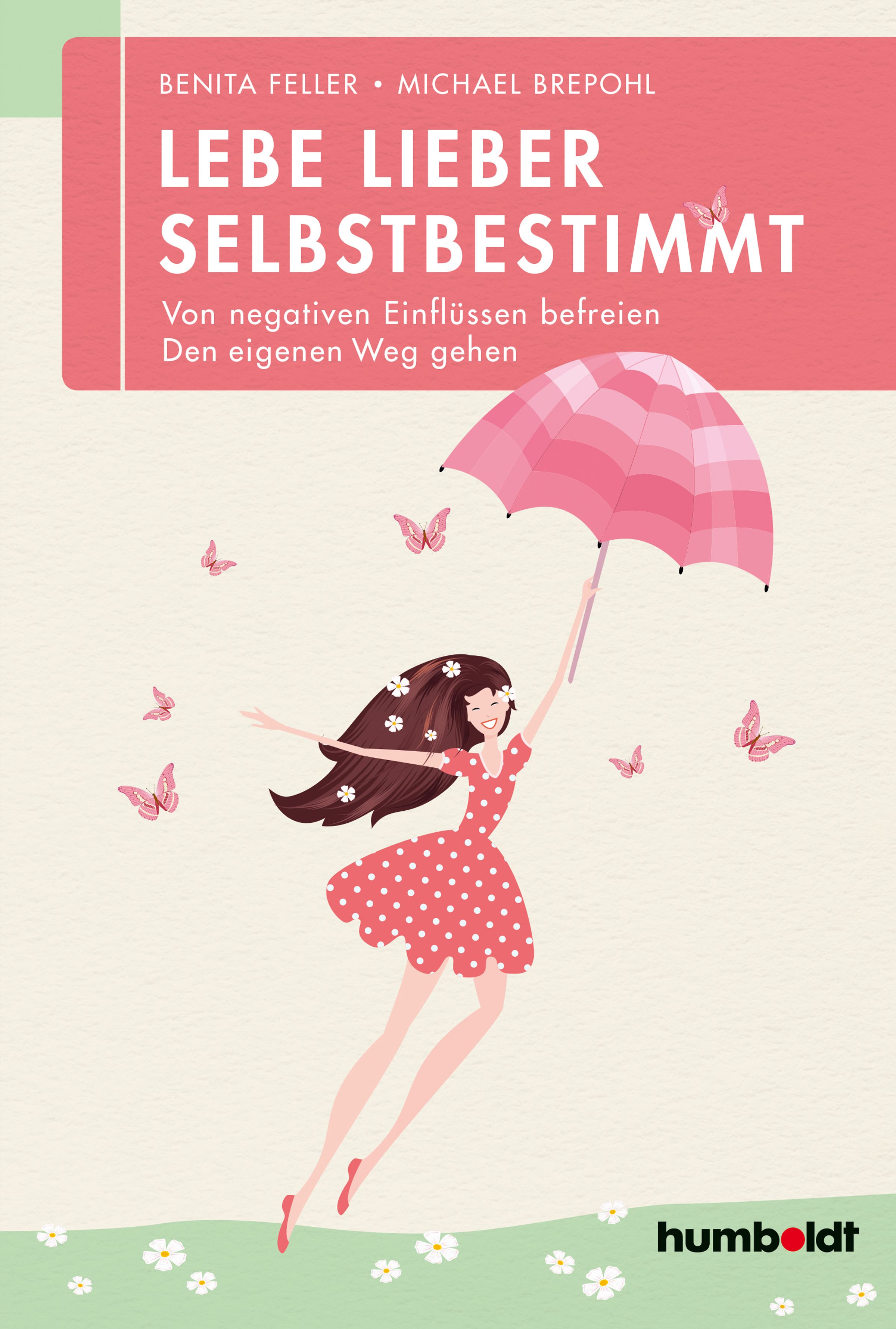 Buchcover mit Titel "Lebe lieber selbstbestimmt". Frau mit Regenschirm und Schmetterlingen. Verlag: humboldt.