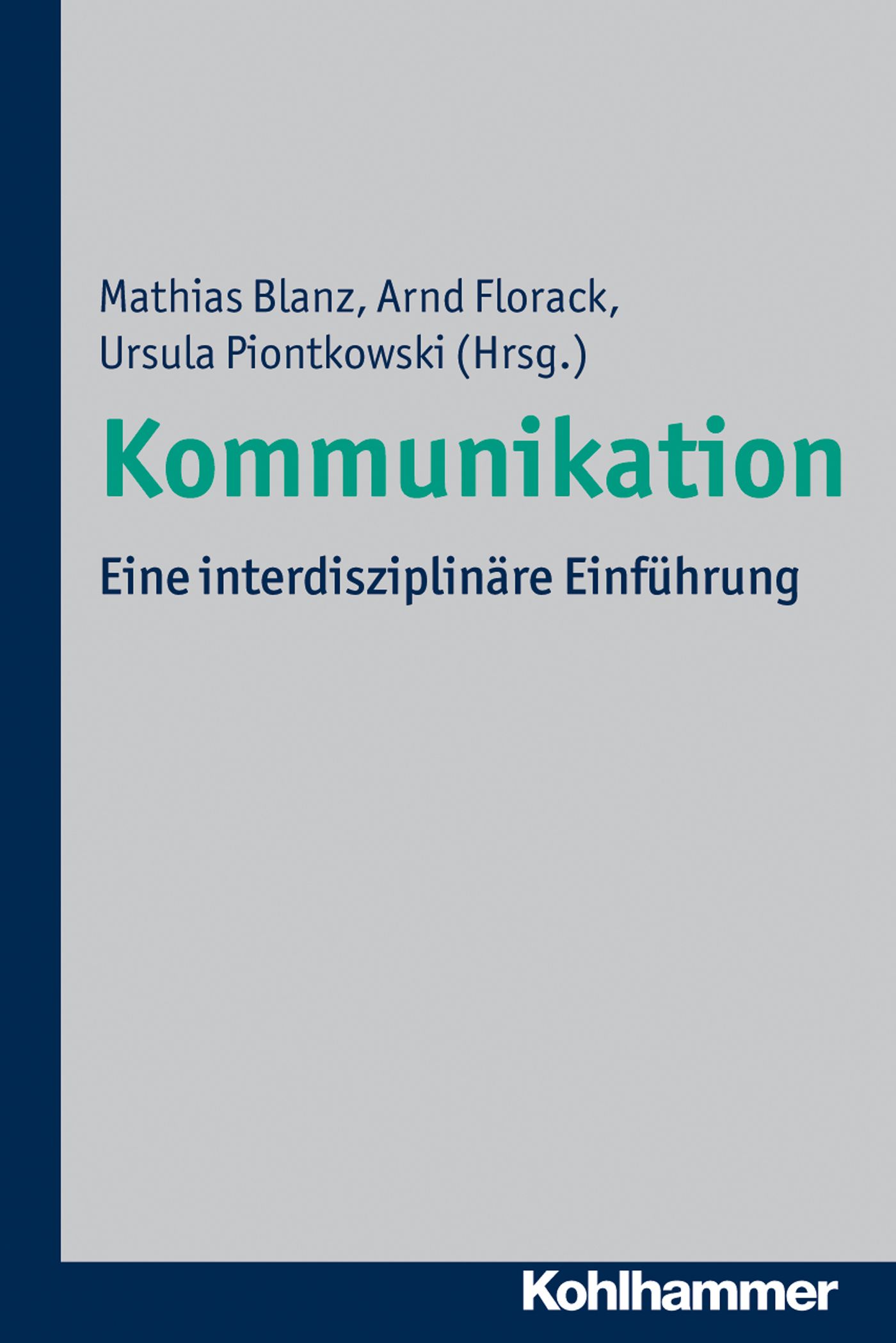 Buchcover mit Titel 'Kommunikation'. Autoren: Mathias Blanz, Arnd Florack, Ursula Piontkowski. Verlag: Kohlhammer. Eine interdisziplinäre Einführung.