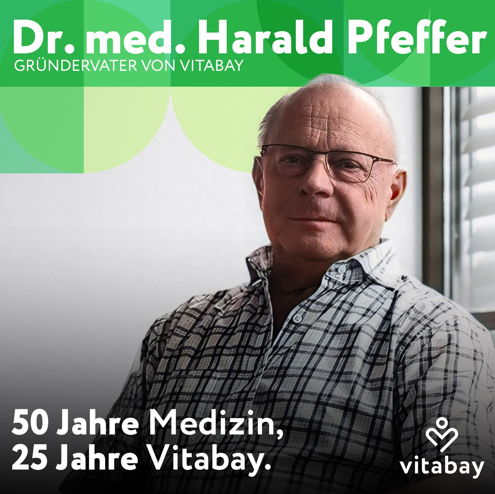 Mann mit Brille, Text: Dr. med. Harald Pfeffer, Gründer von Vitabay. 50 Jahre Medizin, 25 Jahre Vitabay.