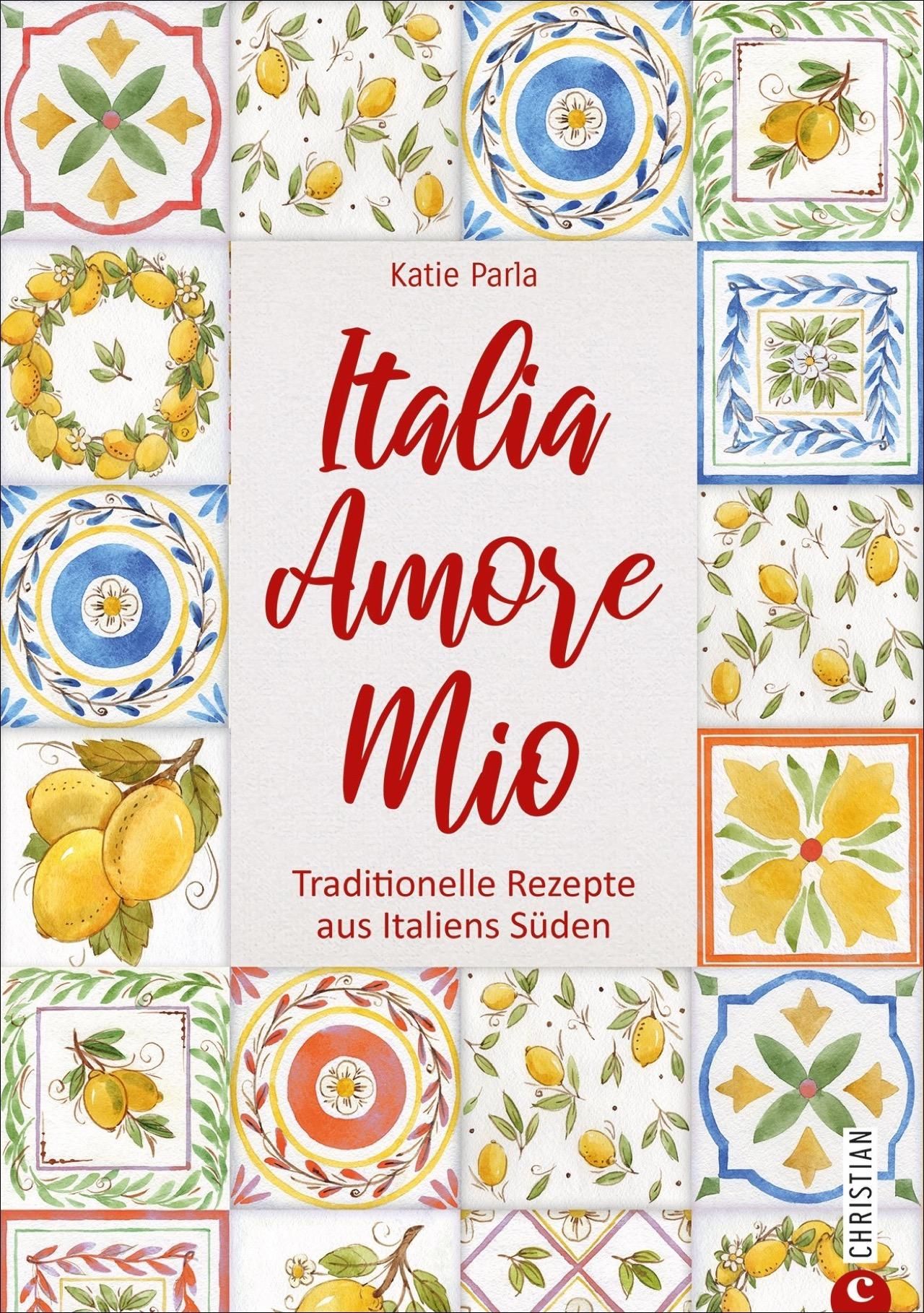 Kochbuch mit dem Titel "Italia Amore Mio". Traditionelle Rezepte aus Italiens Süden. Cover mit Zitronen- und Fliesenmuster.