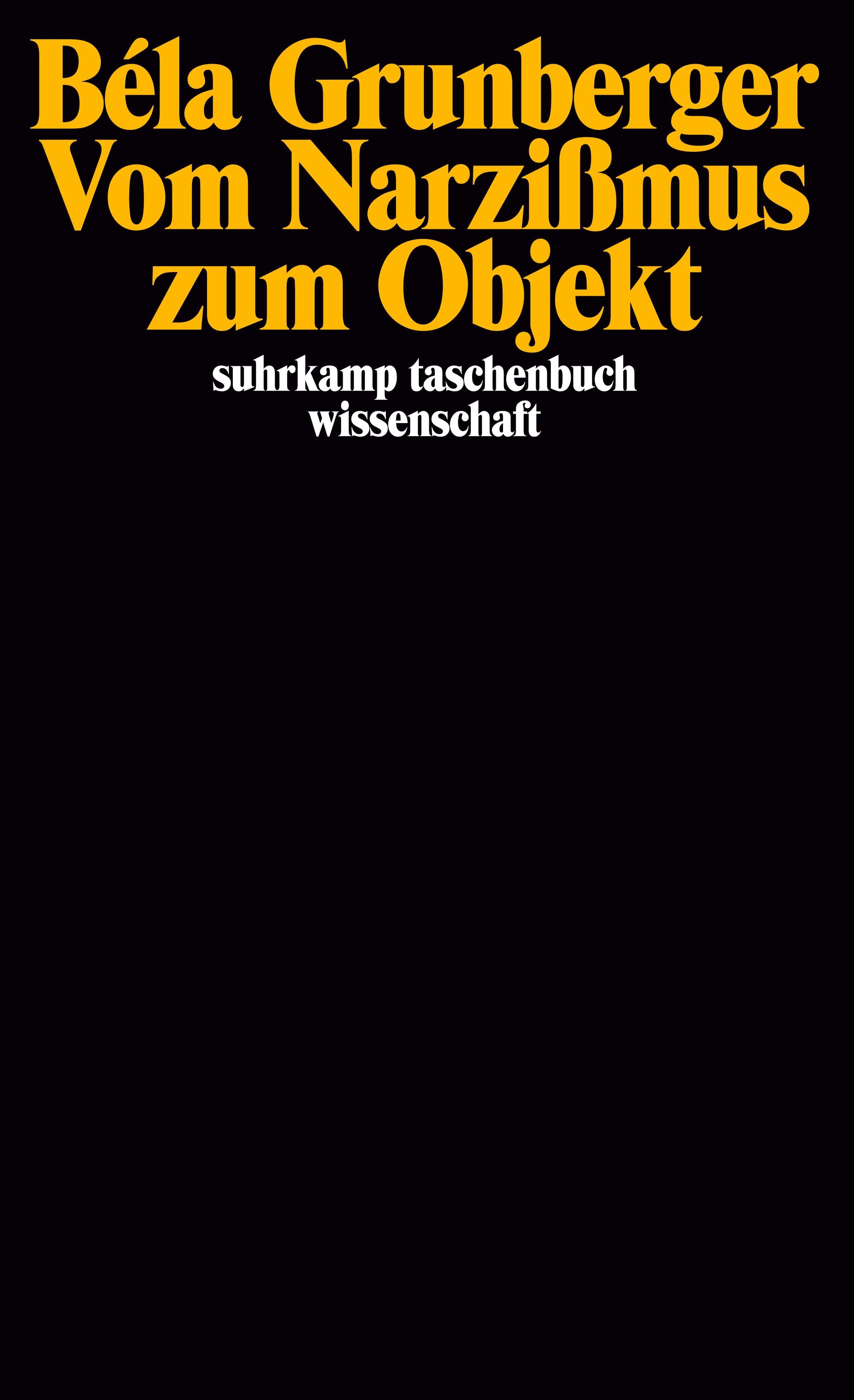 Buchcover: Béla Grunberger, Vom Narzißmus zum Objekt. Suhrkamp Taschenbuch Wissenschaft. Gelber Titel auf schwarzem Hintergrund.