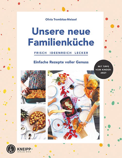 Buchcover: "Unsere neue Familienküche" von Olivia Trombitas-Meissel. Mit Rezepten und Tipps vom Kinderarzt. Verlag Kneipp.