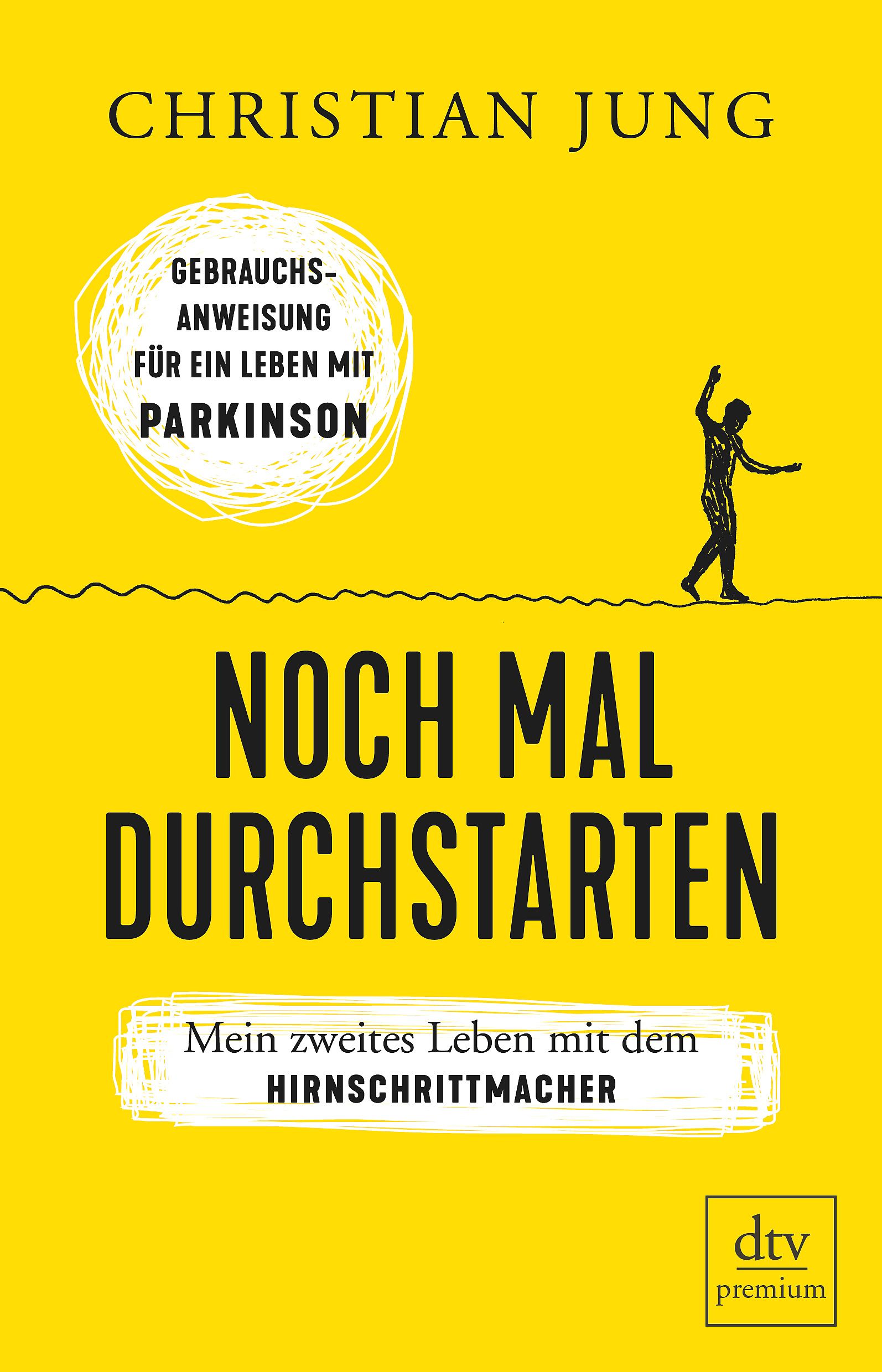 Buchcover mit gelbem Hintergrund. Titel: Noch mal durchstarten. Autor: Christian Jung. Untertitel: Mein zweites Leben mit dem Hirnschrittmacher.