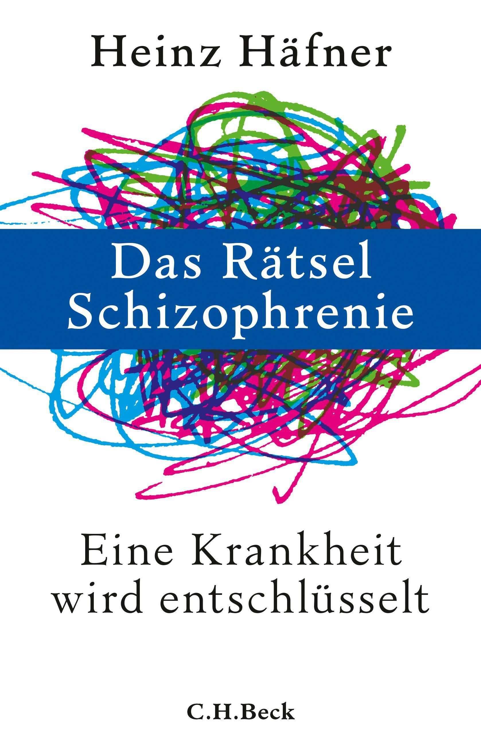 Buchcover: "Das Rätsel Schizophrenie" von Heinz Häfner. Titel in Blau, farbige Kritzeleien, weißer Hintergrund. Verlag C.H.Beck.